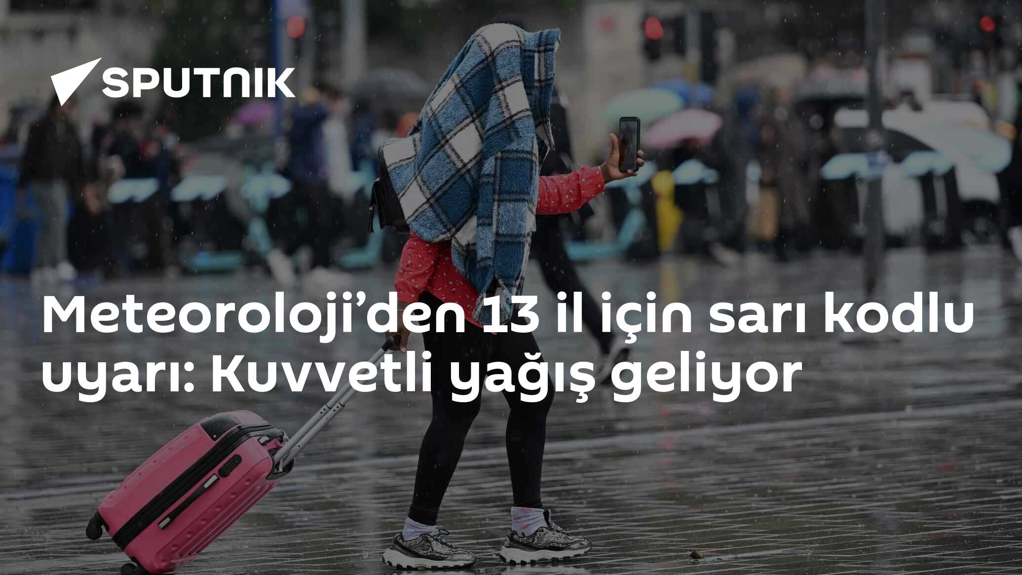 Meteoroloji’den 13 il için sarı kodlu uyarı: Kuvvetli yağış geliyor