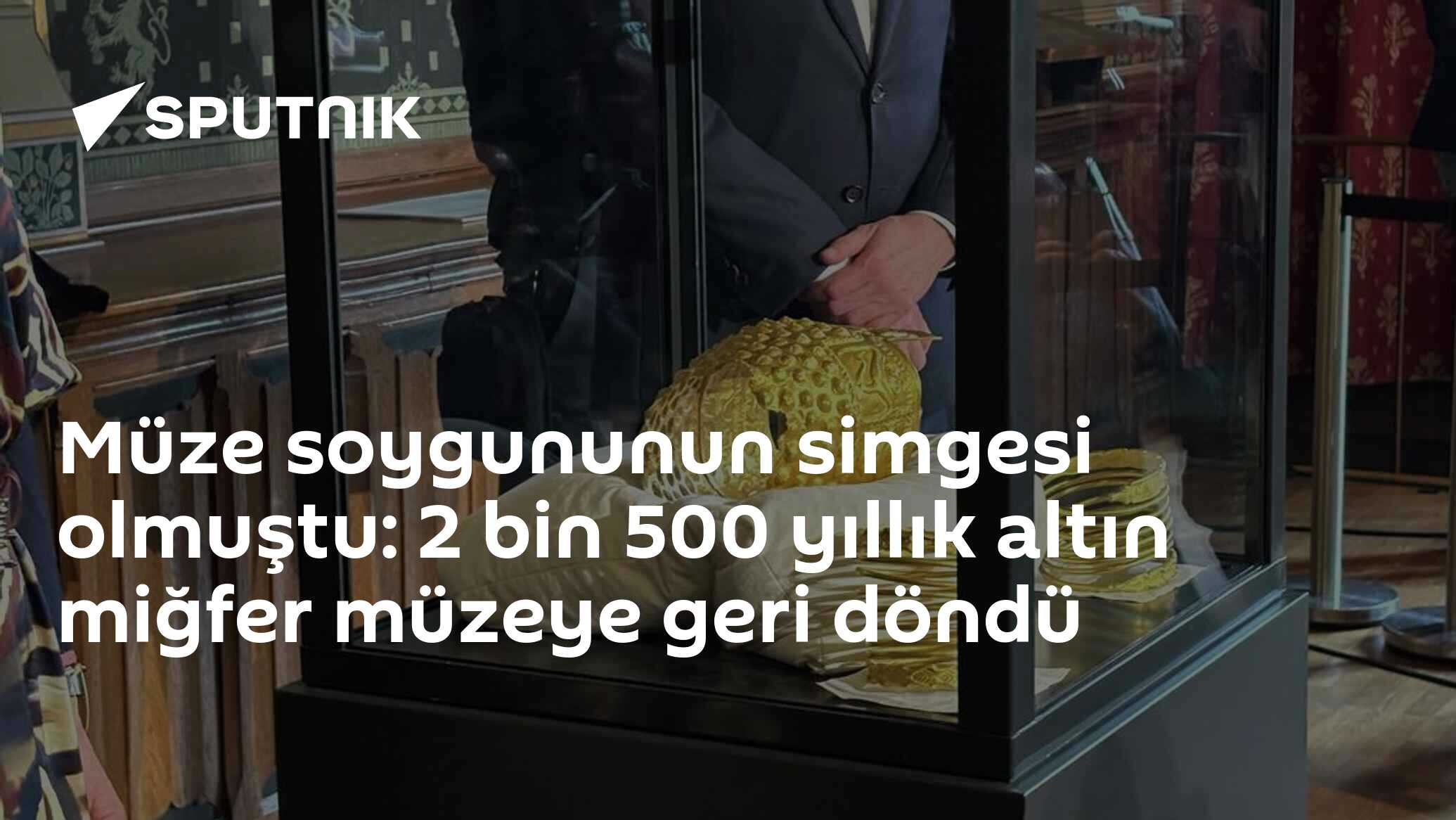 Müze soygununun simgesi olmuştu: 2 bin 500 yıllık altın miğfer müzeye geri döndü