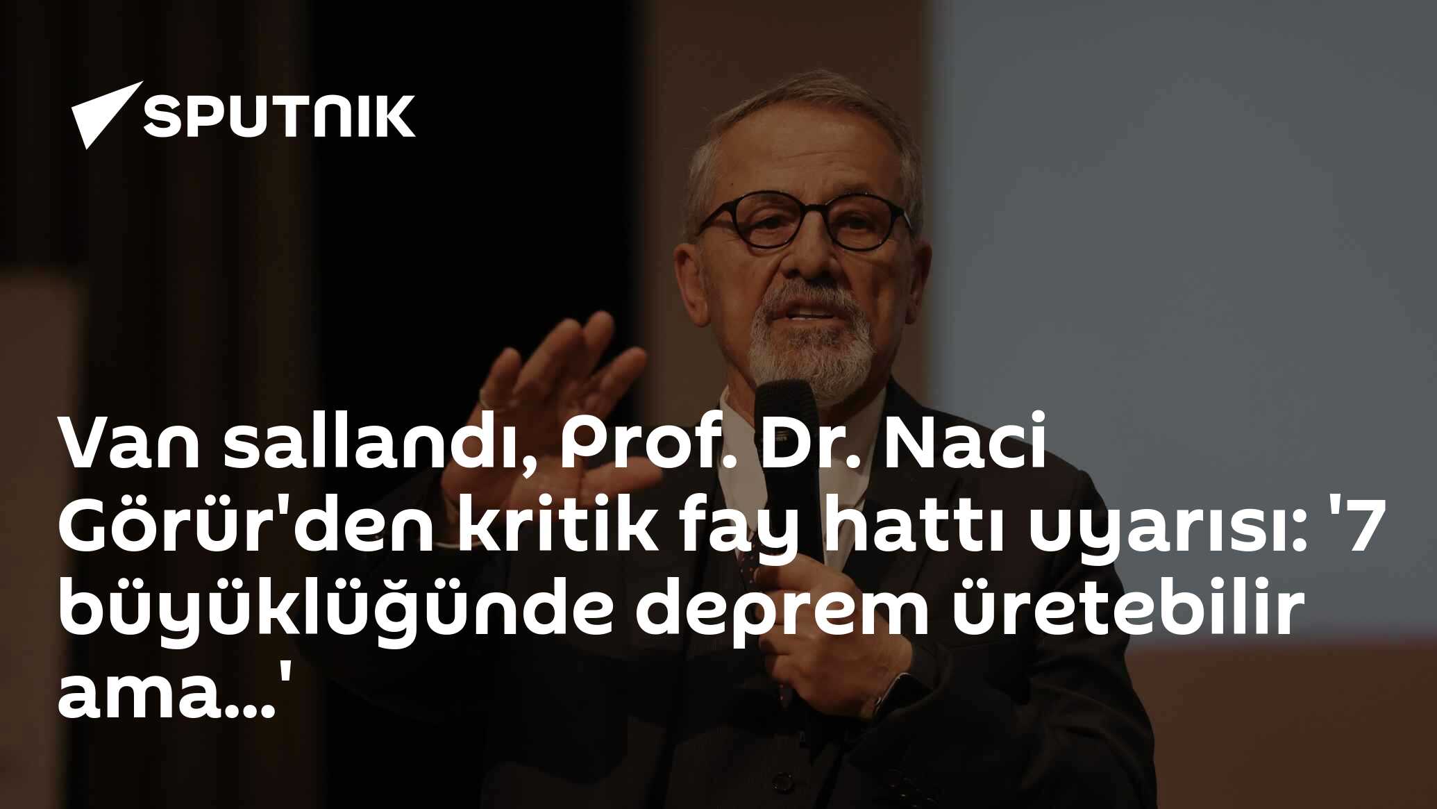 Van sallandı, Prof. Dr. Naci Görür'den kritik fay hattı uyarısı: '7 büyüklüğünde deprem üretebilir ama...'