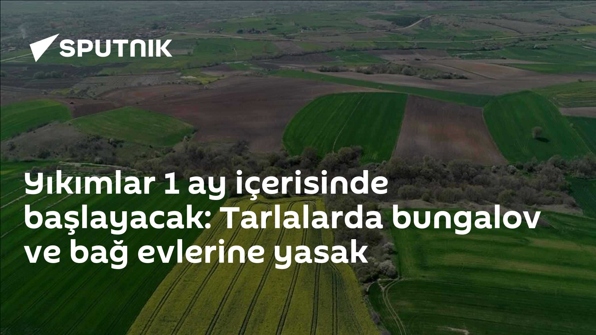 Yıkımlar 1 ay içerisinde başlayacak: Tarlalarda bungalov ve bağ evlerine yasak