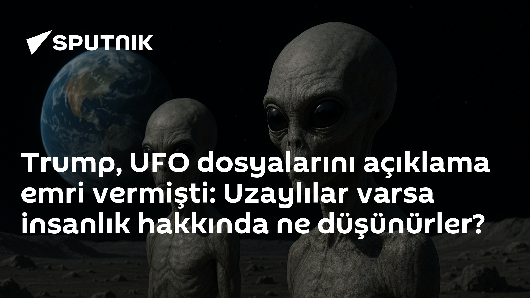 Trump, UFO dosyalarını açıklama emri vermişti: Uzaylılar varsa insanlık hakkında ne düşünürler?