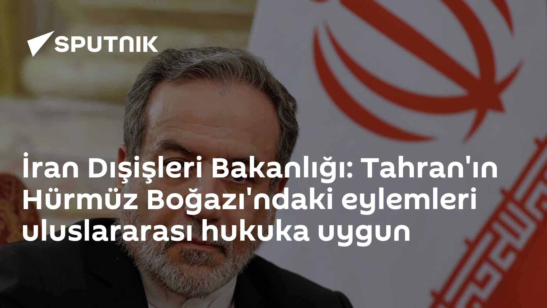 İran Dışişleri Bakanlığı: Tahran'ın Hürmüz Boğazı'ndaki eylemleri uluslararası hukuka uygun