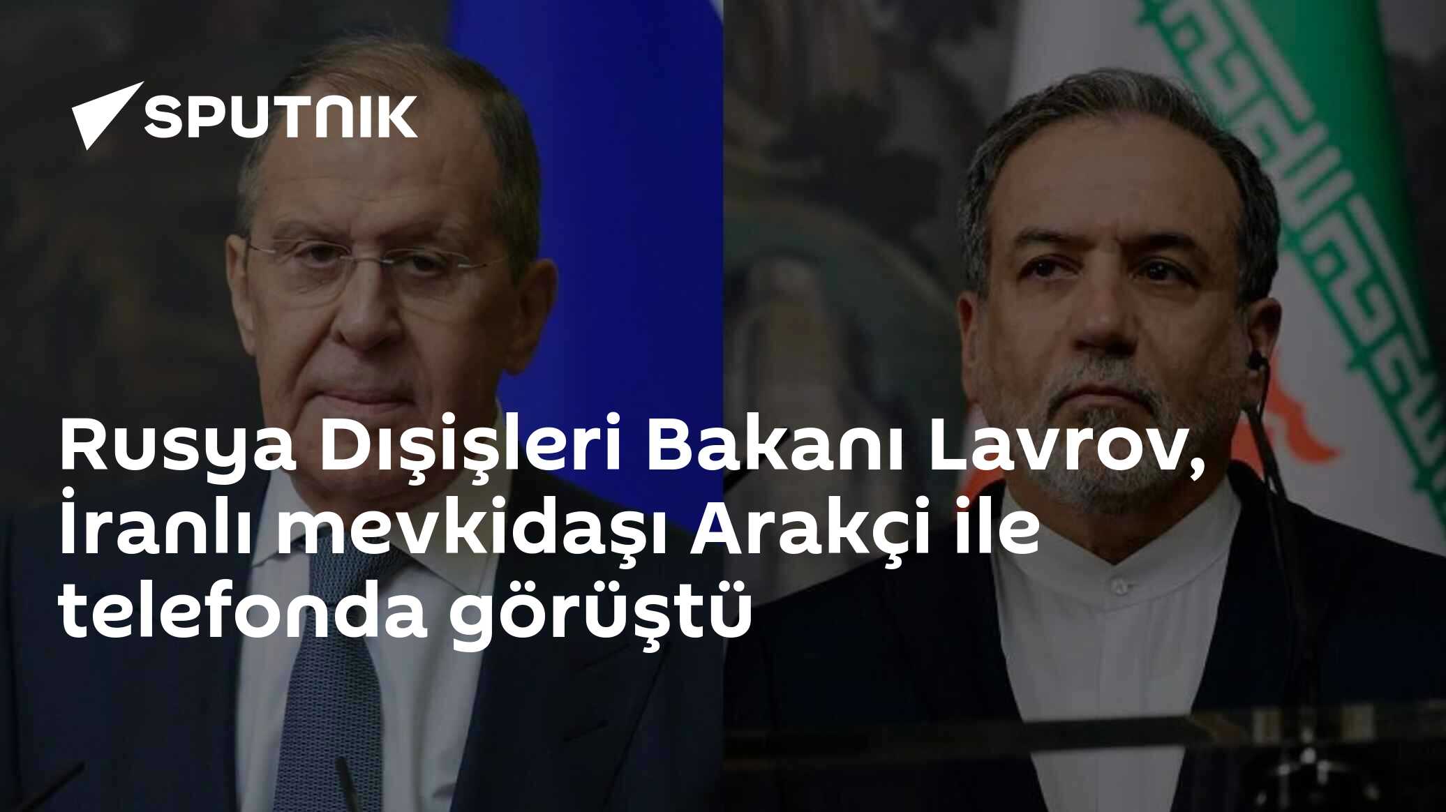 Rusya Dışişleri Bakanı Lavrov, İranlı mevkidaşı Arakçi ile telefonda görüştü