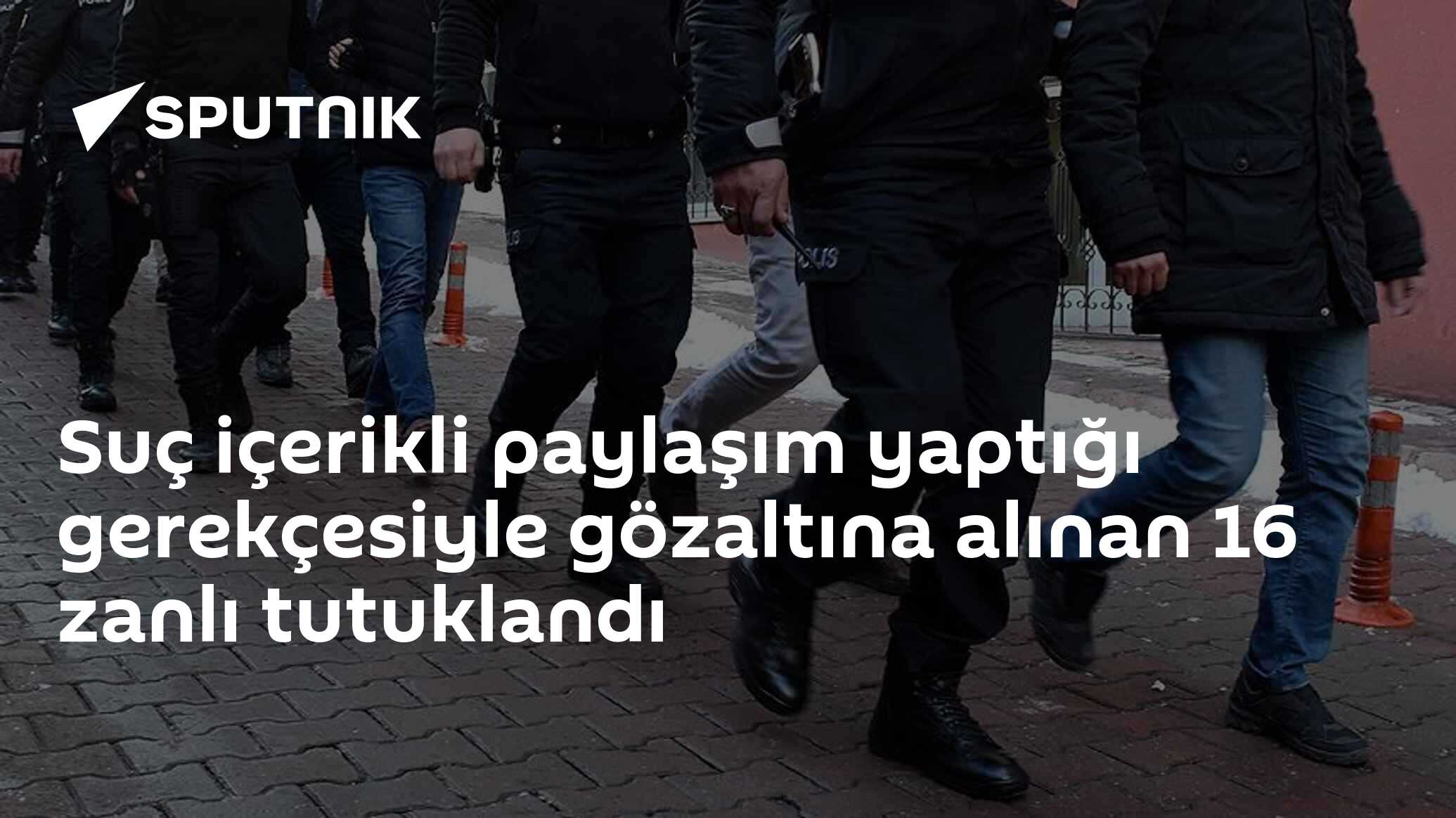 Suç içerikli paylaşım yaptığı gerekçesiyle gözaltına alınan 16 zanlı tutuklandı