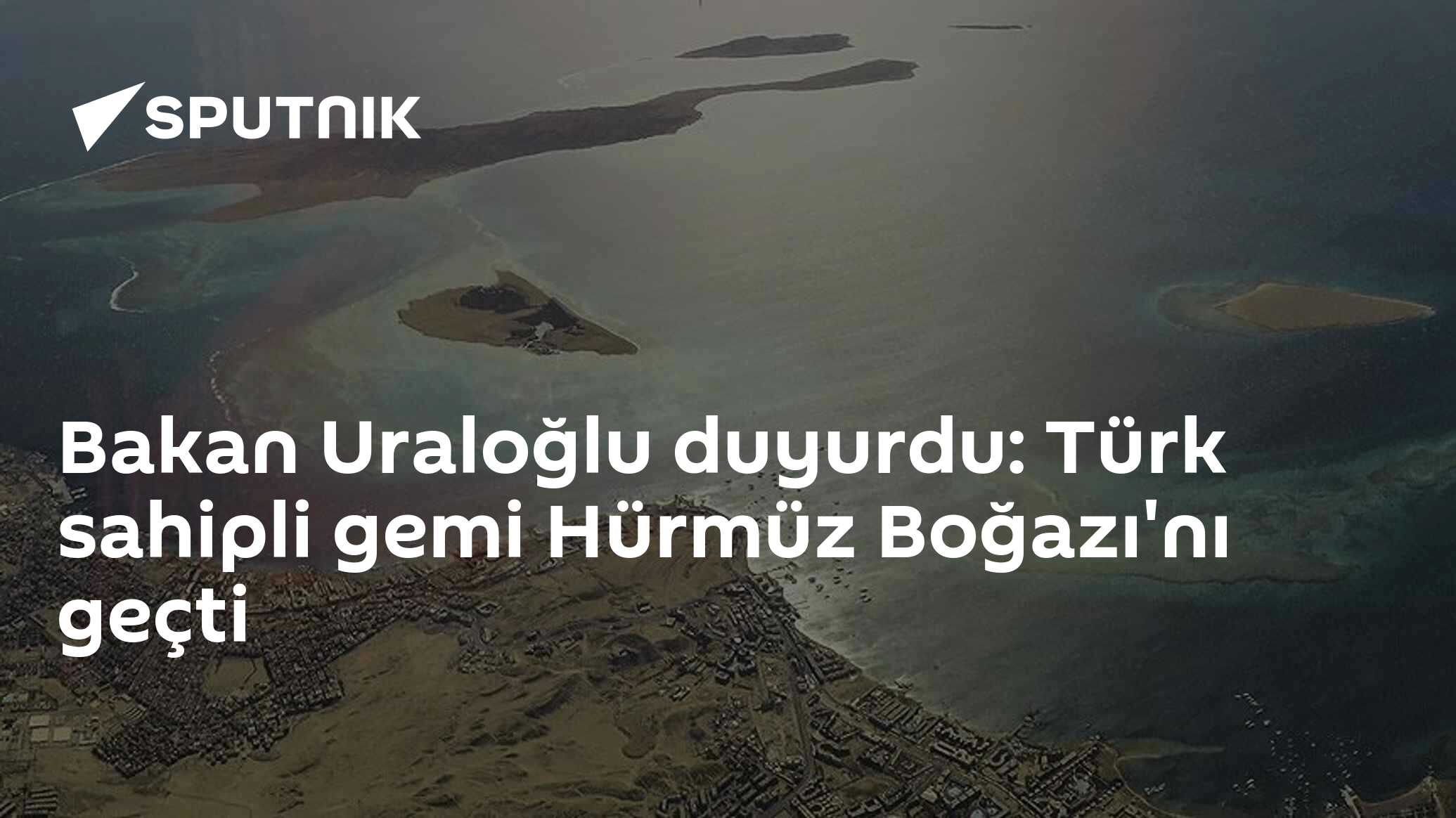 Bakan Uraloğlu duyurdu: Türk sahipli gemi Hürmüz Boğazı'nı geçti