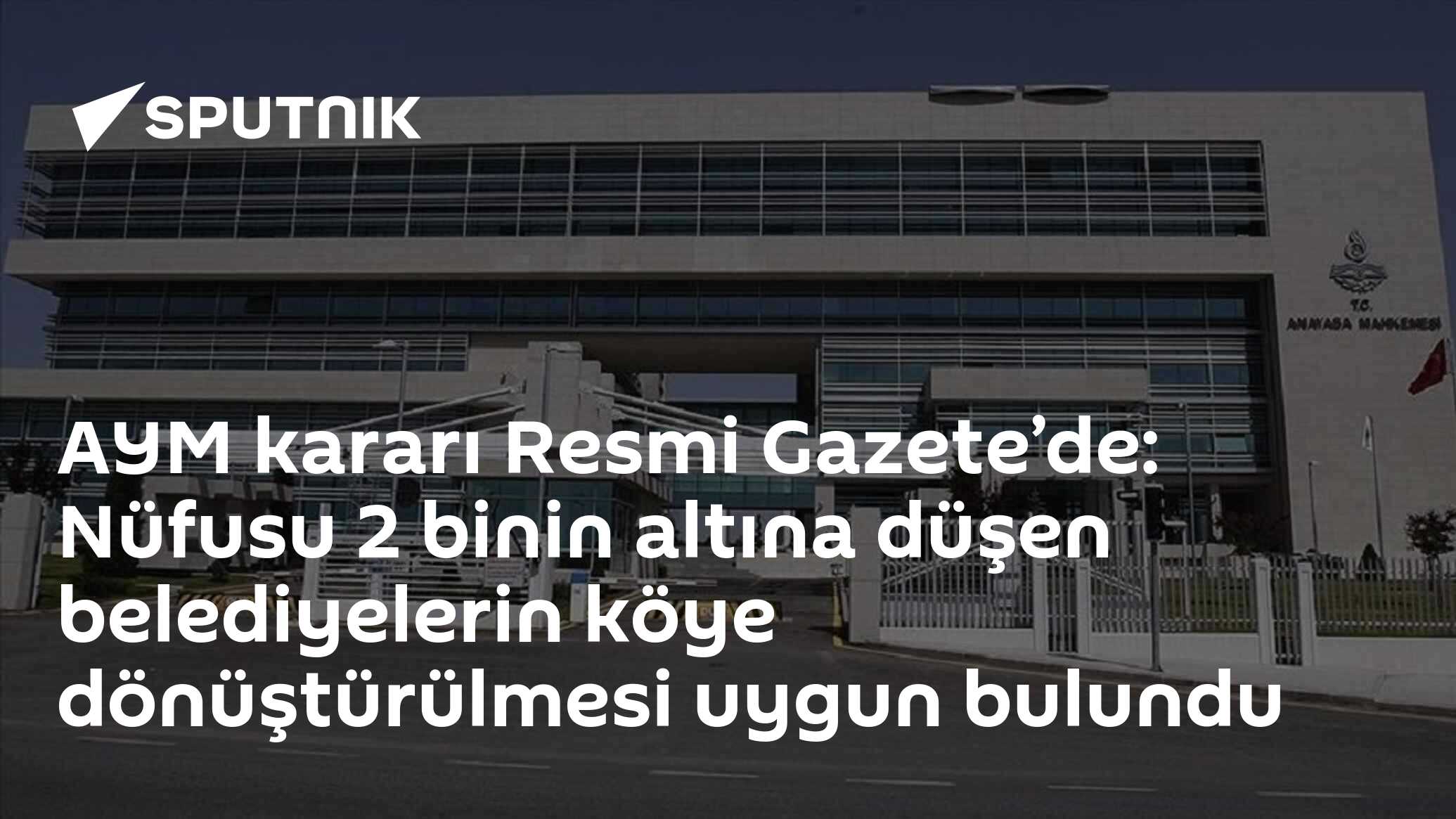 AYM kararı Resmi Gazete’de: Nüfusu 2 binin altına düşen belediyelerin köye dönüştürülmesi uygun bulundu