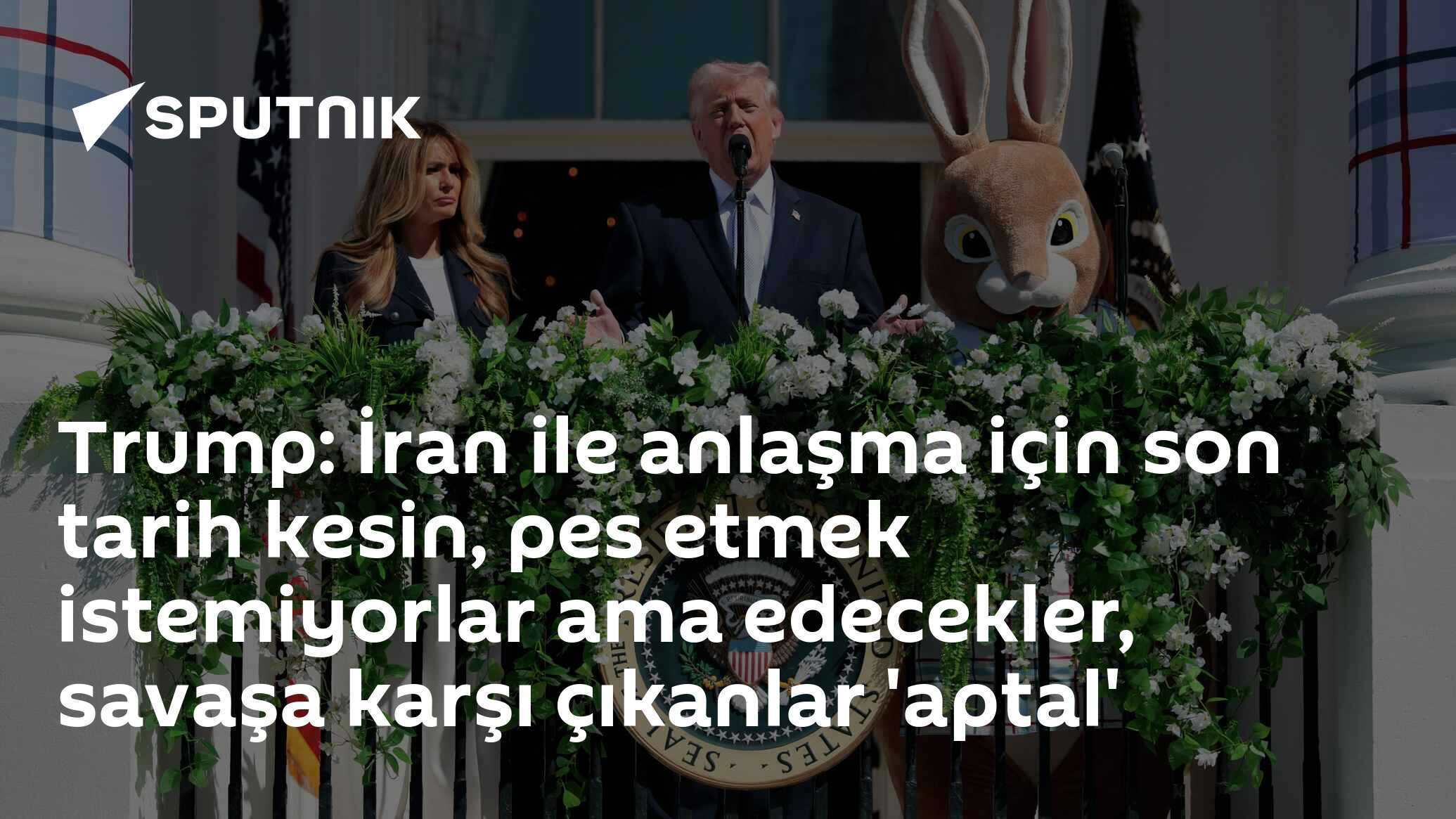 Trump: İran ile anlaşma için son tarih kesin, pes etmek istemiyorlar ama edecekler, savaşa karşı çıkanlar 'aptal'