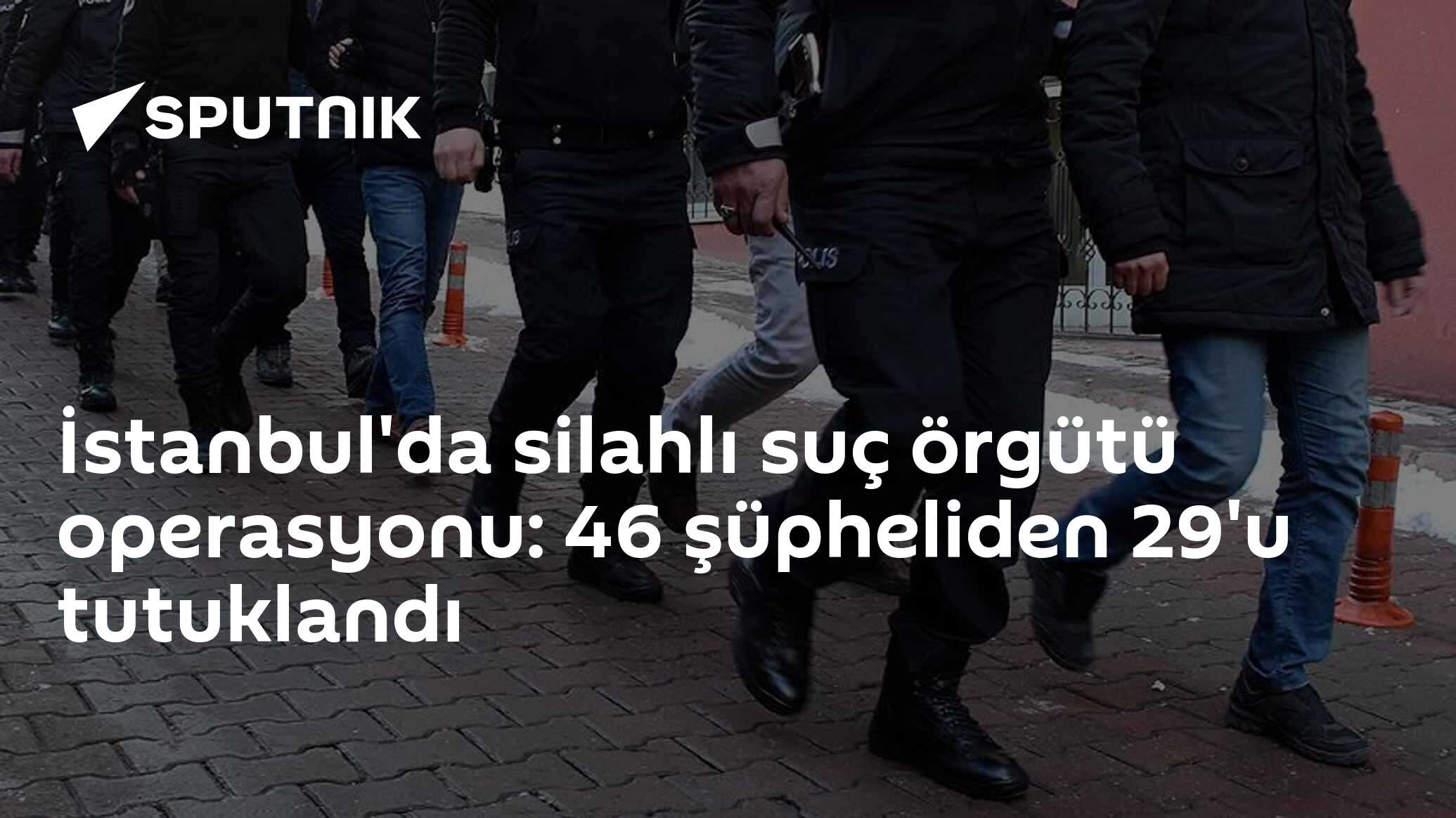 İstanbul'da silahlı suç örgütü operasyonu: 46 şüpheliden 29'u tutuklandı