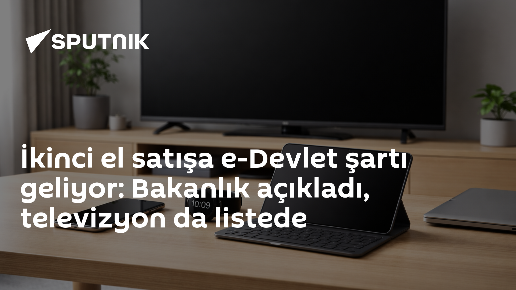 İkinci el satışa e-Devlet şartı geliyor: Bakanlık açıkladı, televizyon da listede