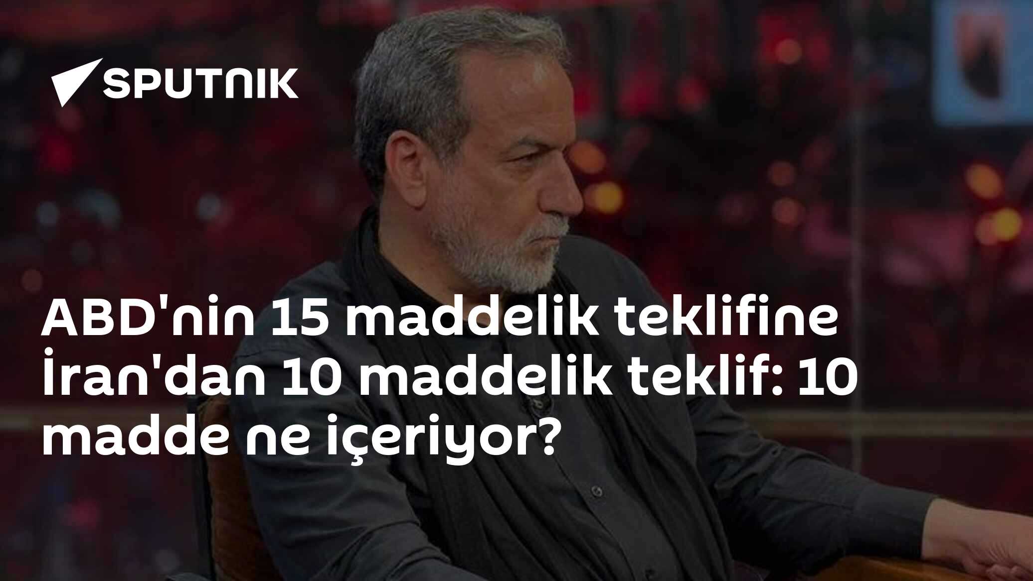 ABD'nin 15 maddelik teklifine İran'dan 10 maddelik teklif: 10 madde ne içeriyor?