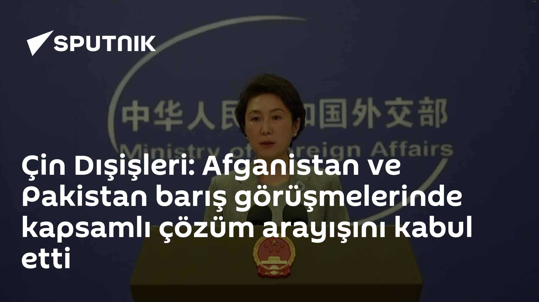 Çin Dışişleri: Afganistan ve Pakistan barış görüşmelerinde kapsamlı çözüm arayışını kabul etti