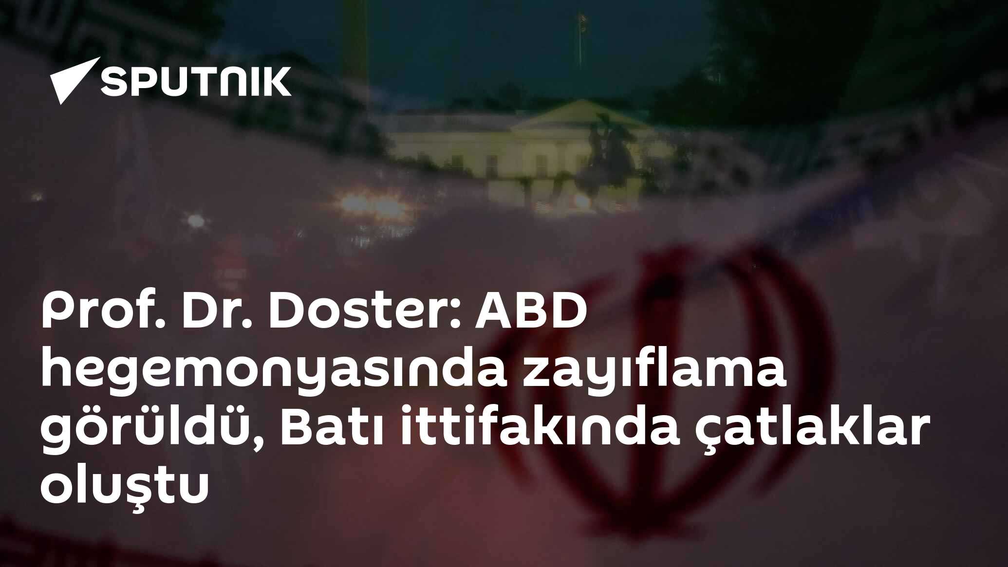 Prof. Dr. Doster: ABD hegemonyasıda zayıflama görüldü, Batı ittifakında çatlaklar oluştu