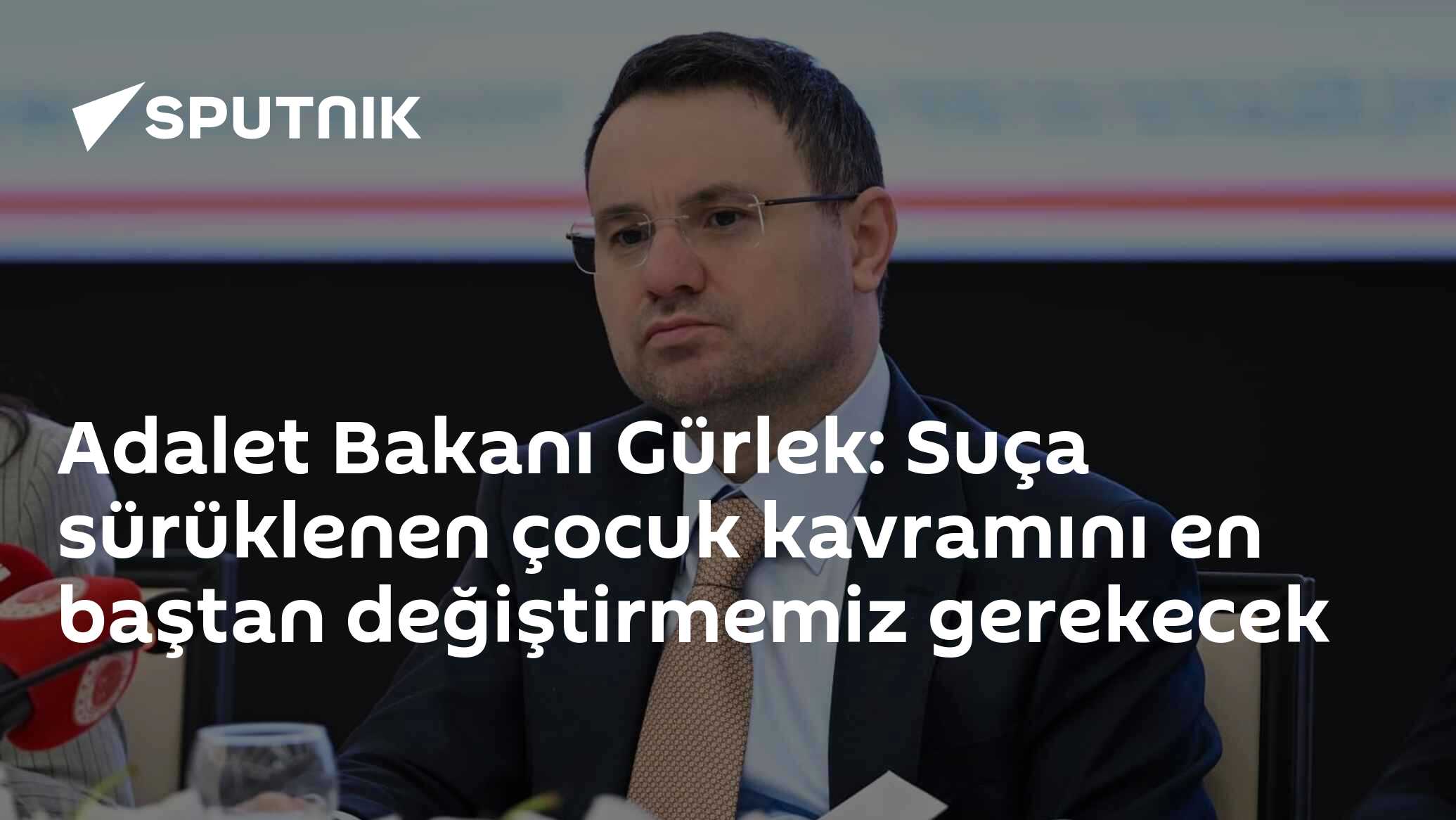 Adalet Bakanı Gürlek: Suça sürüklenen çocuk kavramını en baştan değiştirmemiz gerekecek