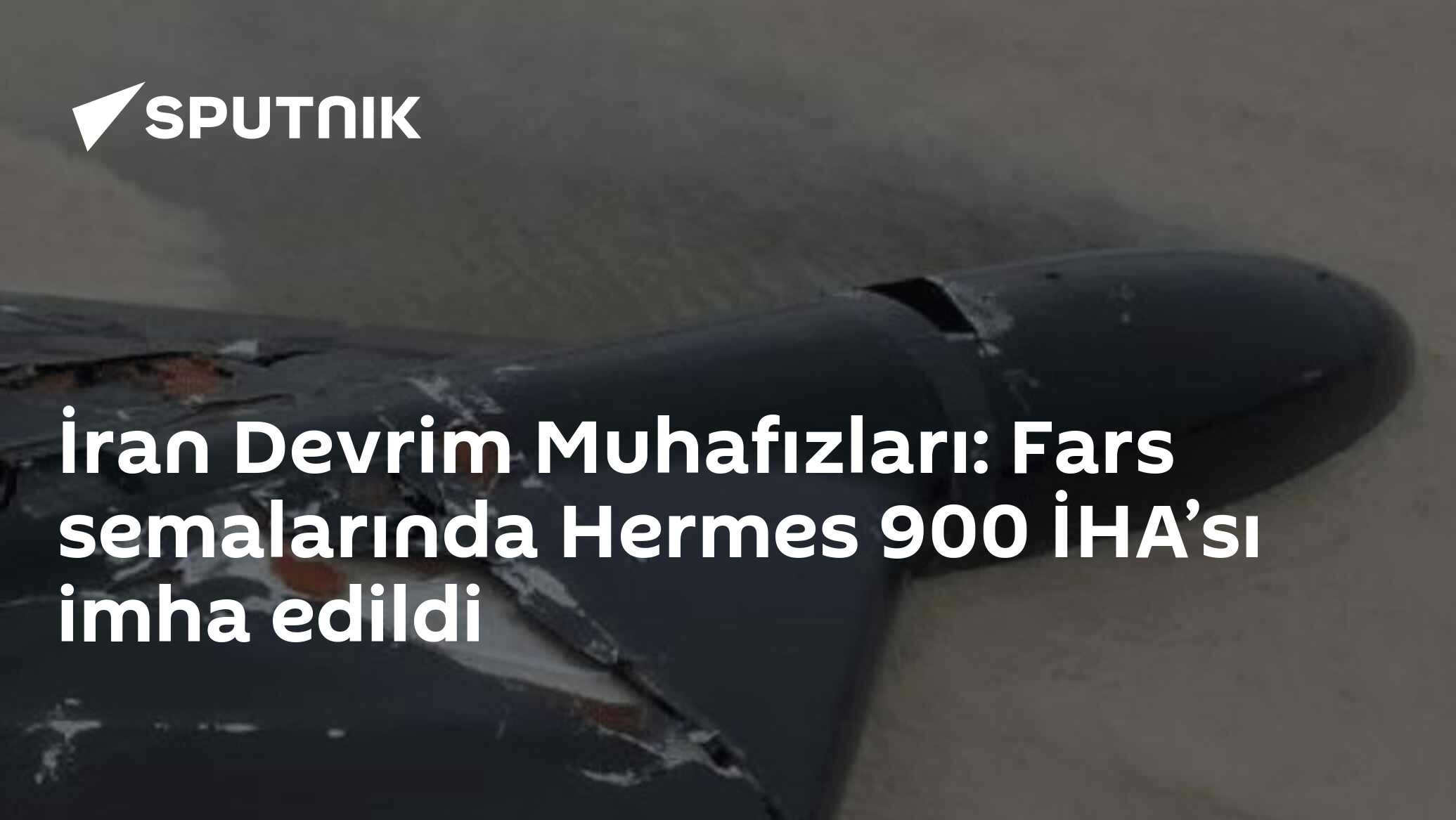 İran Devrim Muhafızları: Fars semalarında Hermes 900 İHA’sı imha edildi