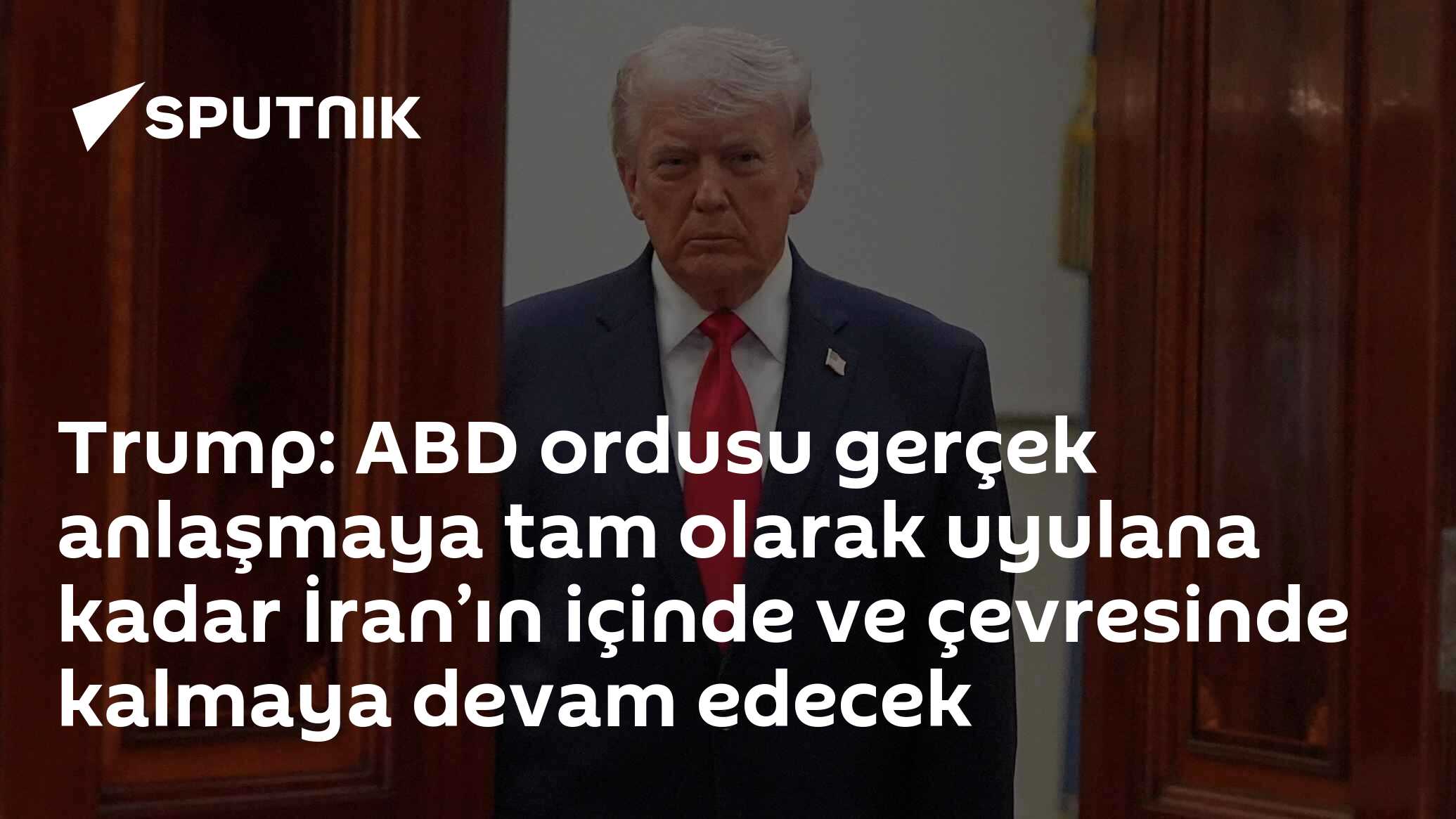 Trump: ABD ordusu gerçek anlaşmaya tam olarak uyulana kadar İran’ın içinde ve çevresinde kalmaya devam edecek