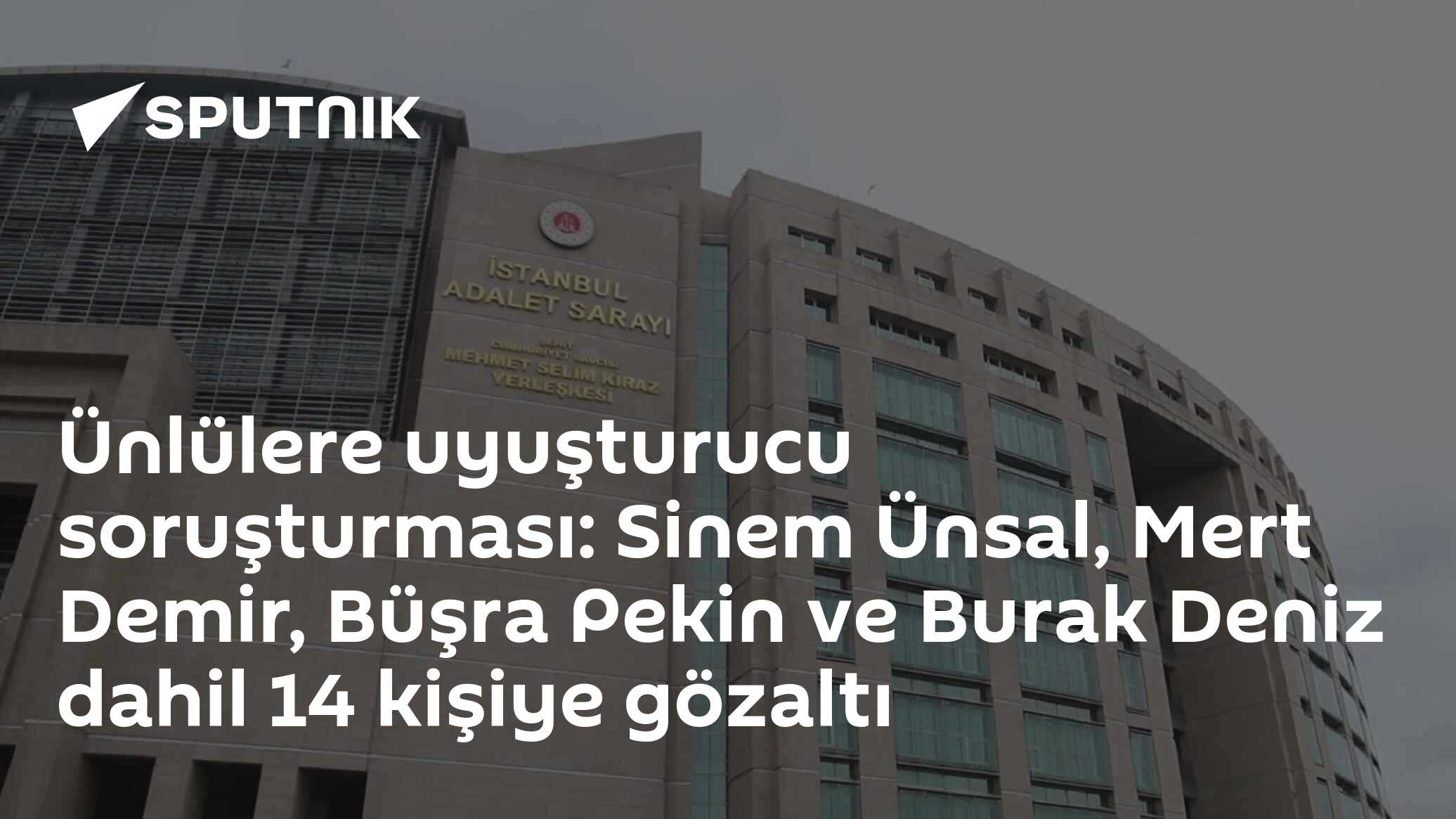 Ünlülere uyuşturucu soruşturması: Sinem Ünsal, Mert Demir, Büşra Pekin ve Burak Deniz dahil 14 kişiye gözaltı