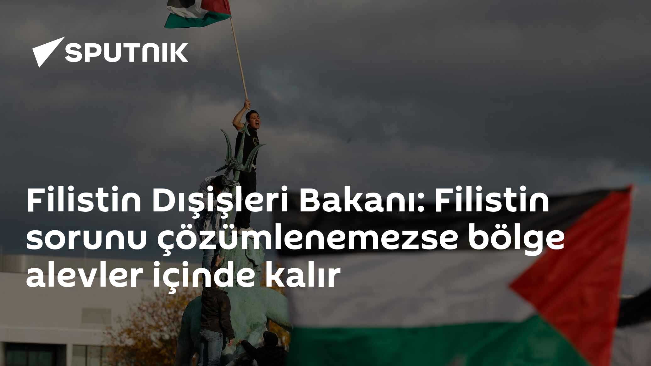 Filistin Dışişleri Bakanı: Filistin sorunu çözümlenemezse bölge alevler içinde kalır