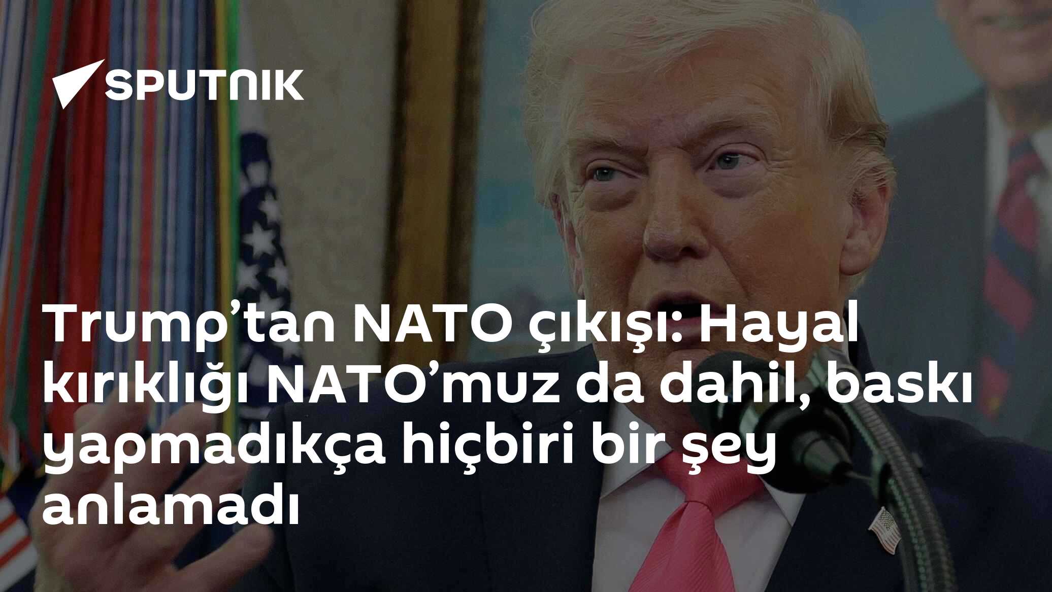 Trump’tan NATO çıkışı: Hayal kırıklığı NATO’muz da dahil, baskı yapmadıkça hiçbiri bir şey anlamadı