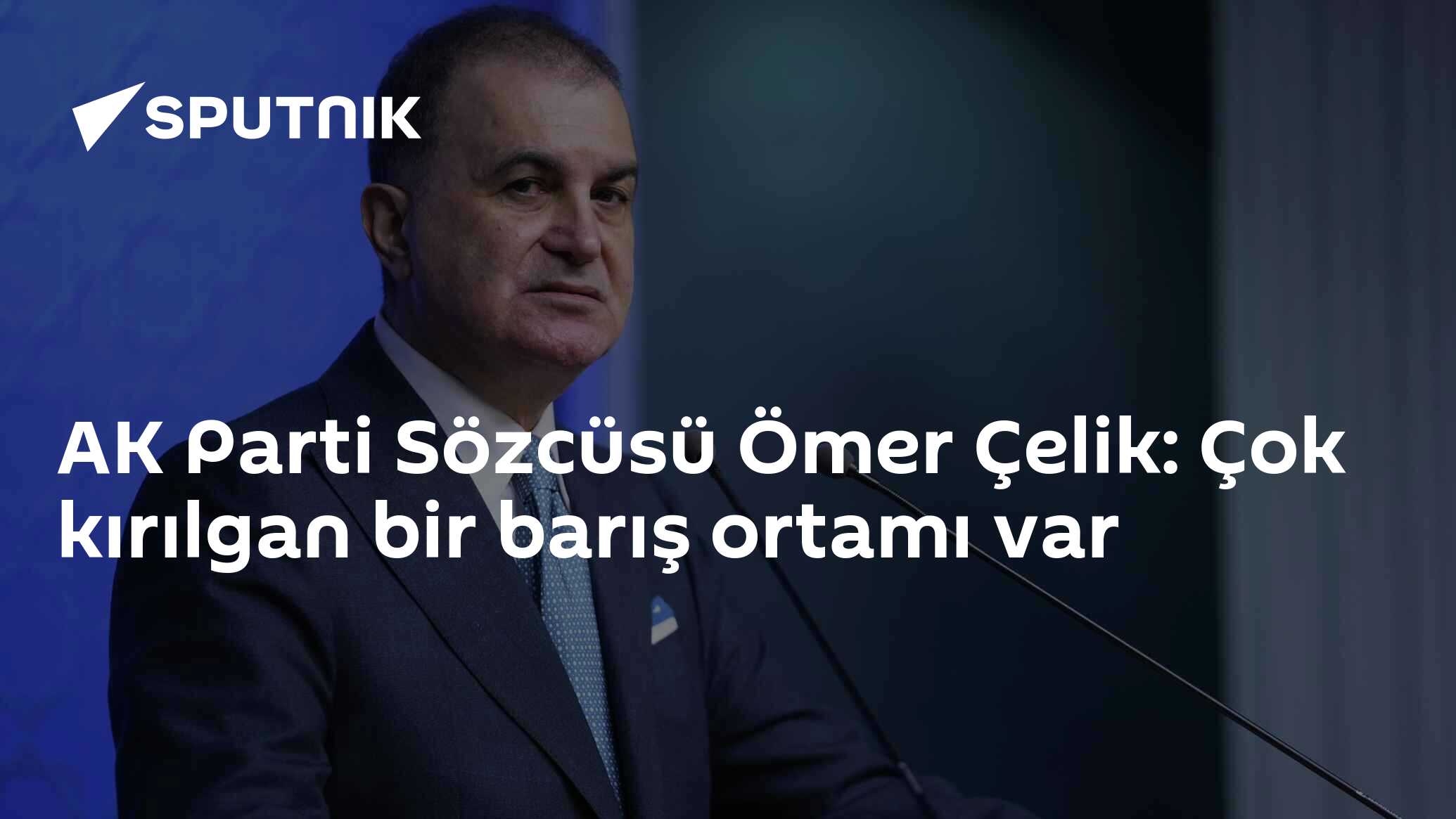 AK Parti Sözcüsü Ömer Çelik: Çok kırılgan bir barış ortamı var