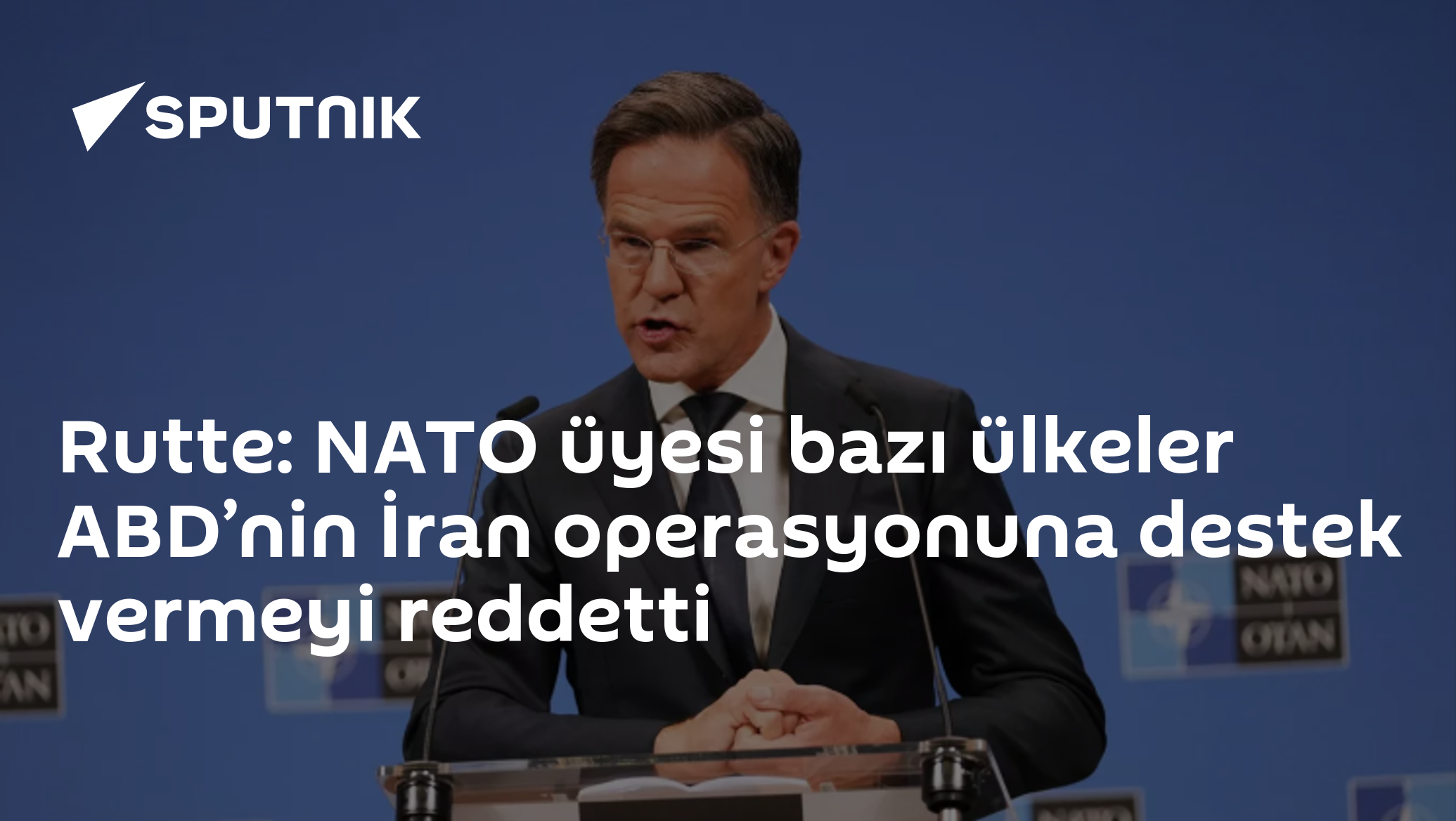 Rutte: NATO üyesi bazı ülkeler ABD’nin İran operasyonuna destek vermeyi reddetti