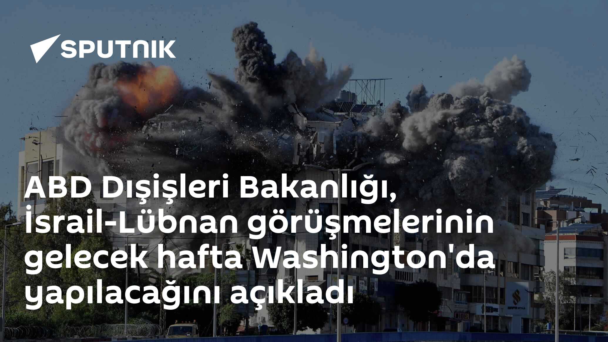 ABD Dışişleri Bakanlığı, İsrail-Lübnan görüşmelerinin gelecek hafta Washington'da yapılacağını açıkladı