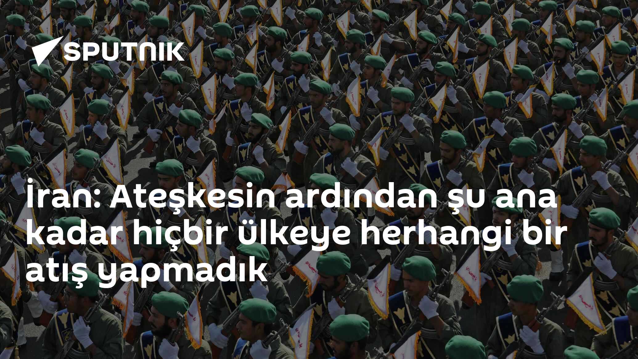 İran: Ateşkesin ardından şu ana kadar hiçbir ülkeye herhangi bir atış yapmadık