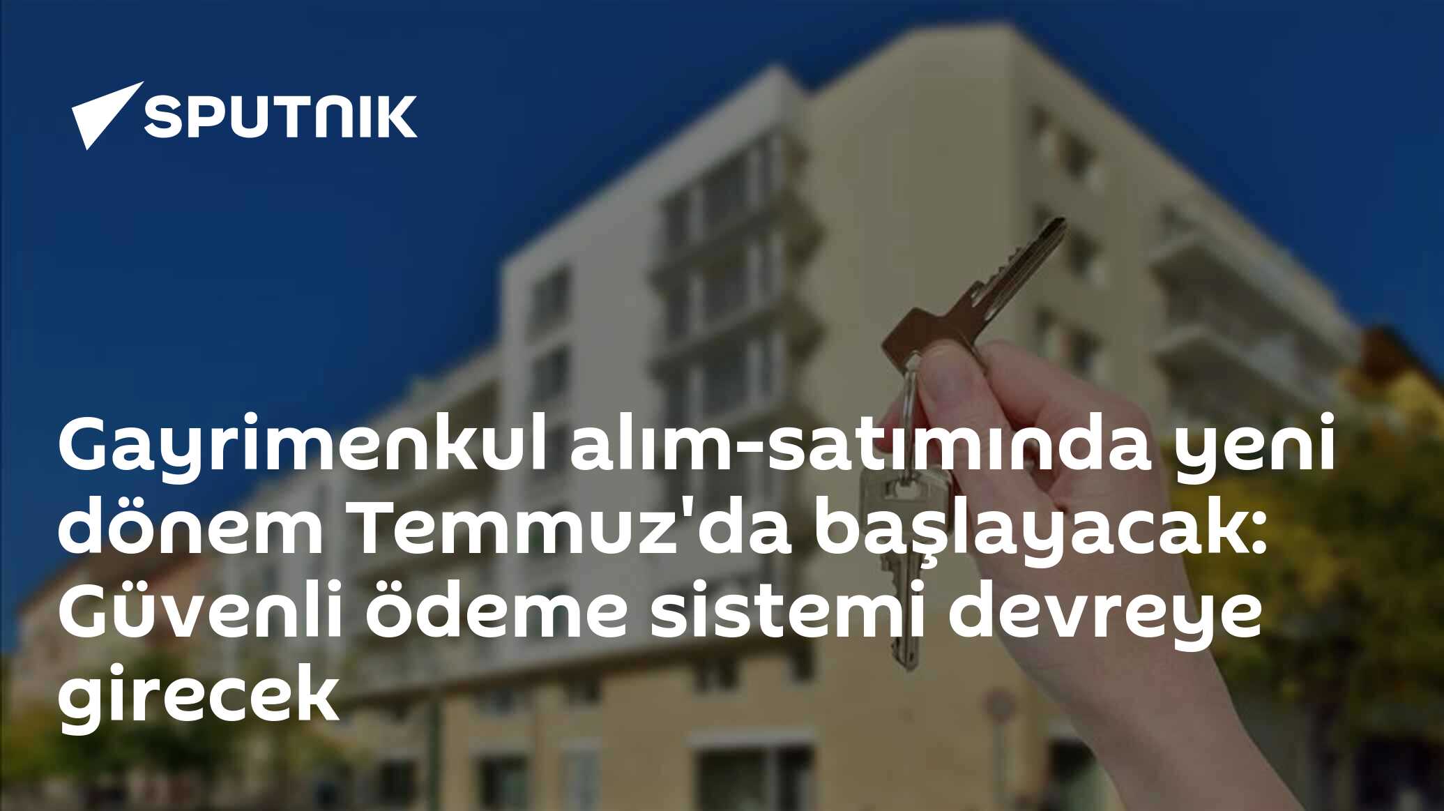 Gayrimenkul alım-satımında yeni dönem Temmuz'da başlayacak: Güvenli ödeme sistemi devreye girecek