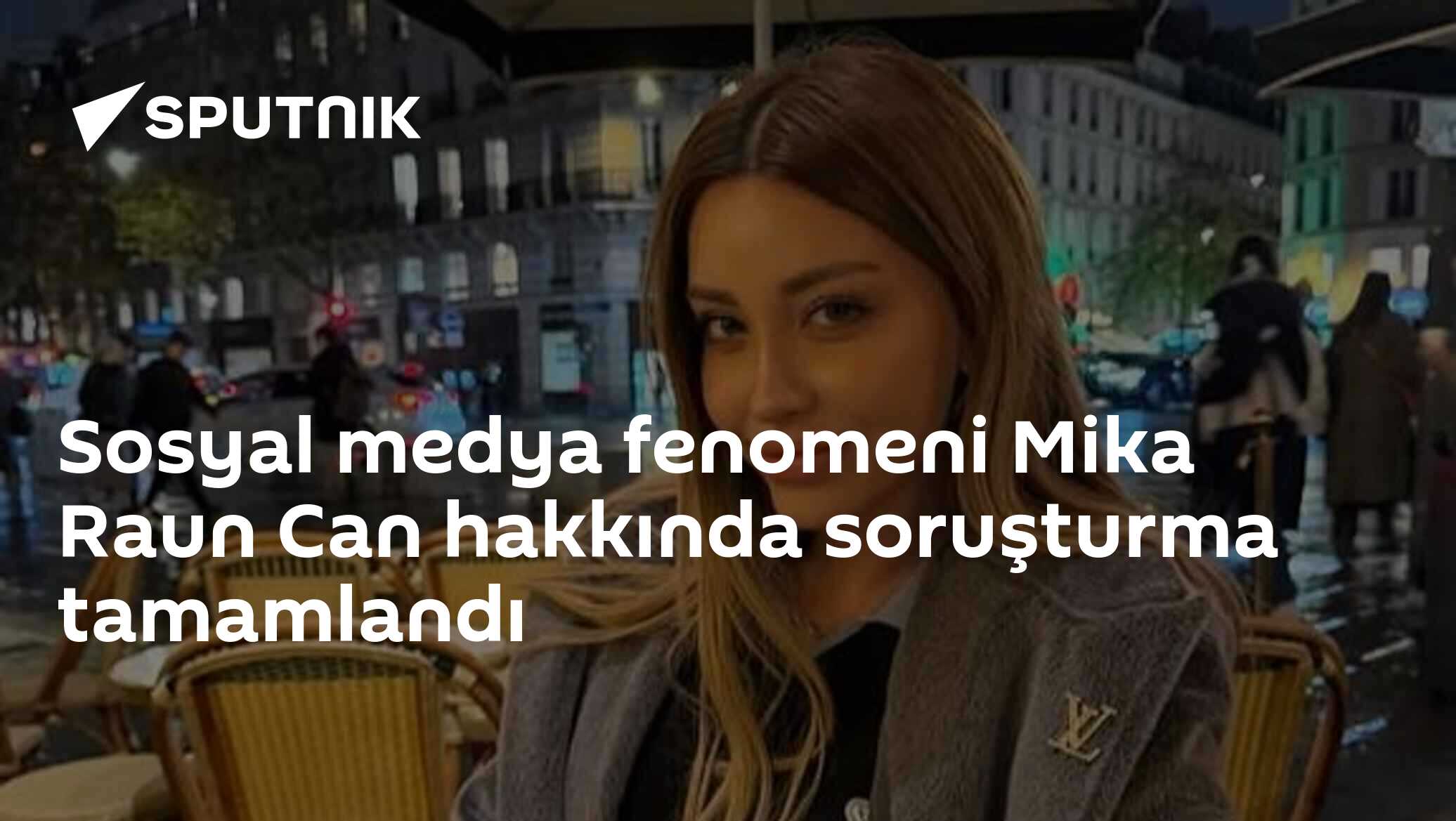 Sosyal medya fenomeni Mika Raun Can hakkında soruşturma tamamlandı