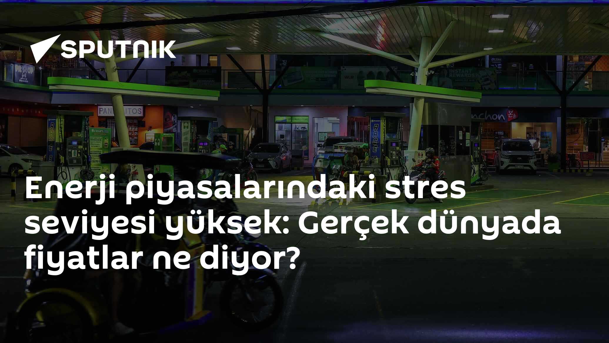 Enerji piyasalarındaki stres seviyesi yüksek: Gerçek dünyada fiyatlar ne diyor?