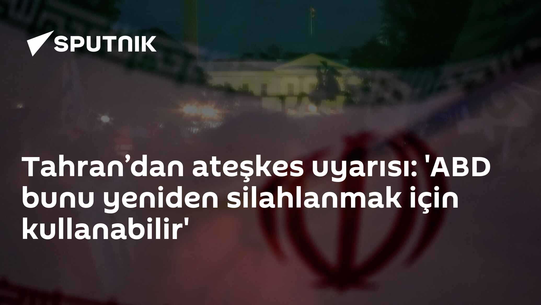 Tahran’dan ateşkes uyarısı: 'ABD bunu yeniden silahlanmak için kullanabilir'
