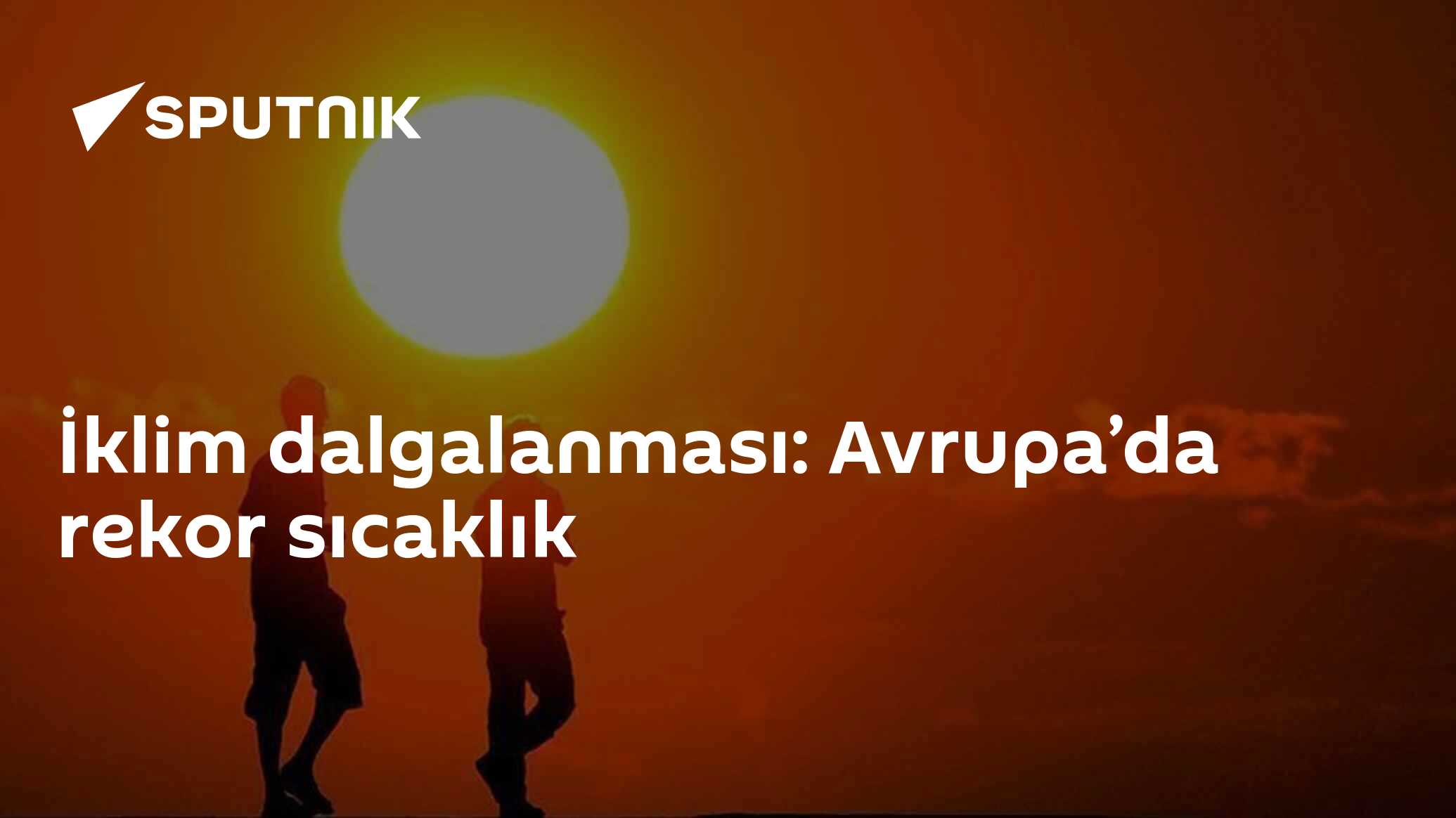 İklim dalgalanması: Avrupa’da rekor sıcaklık