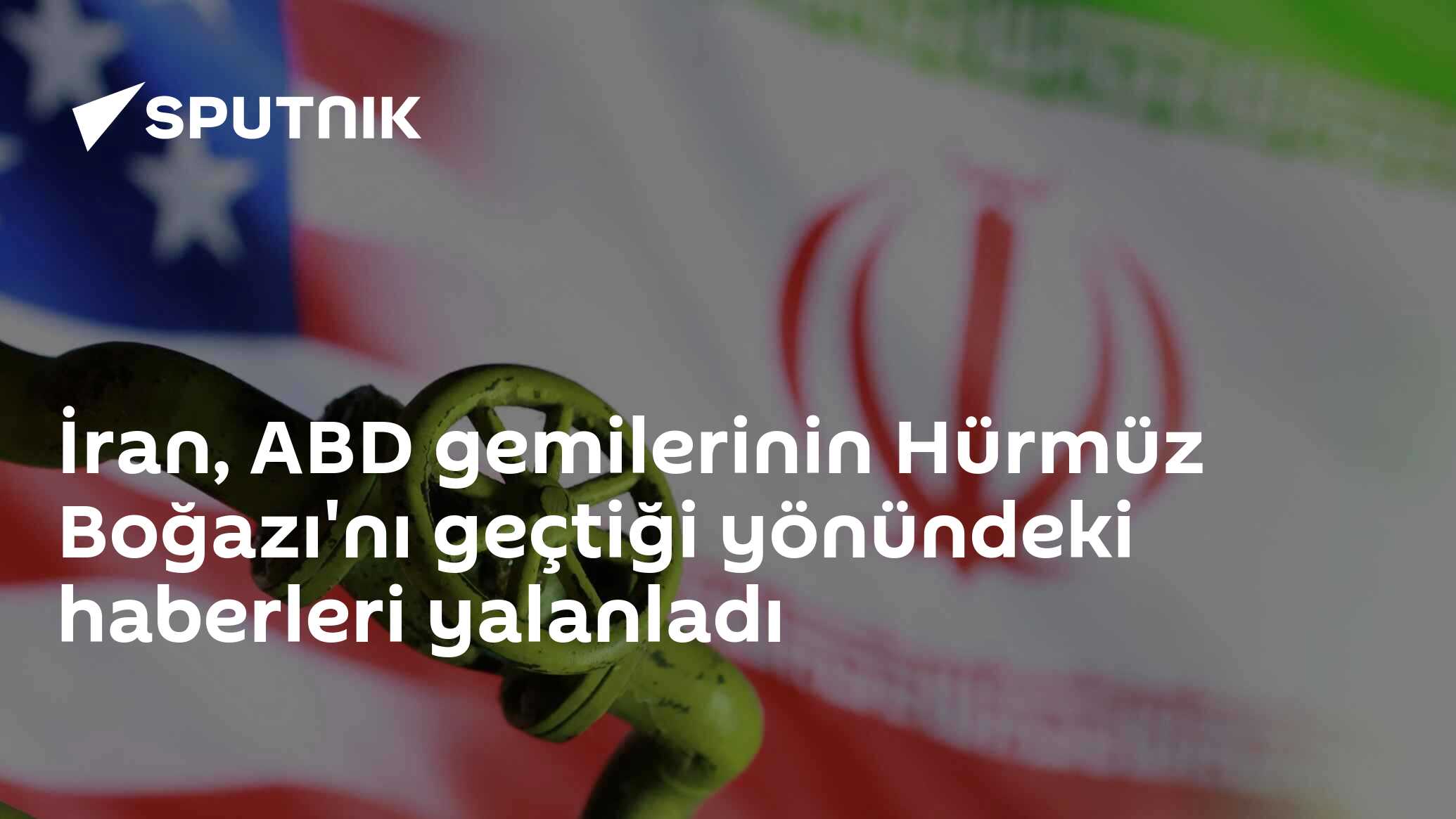 İran, ABD gemilerinin Hürmüz Boğazı'nı geçtiği yönündeki haberleri yalanladı
