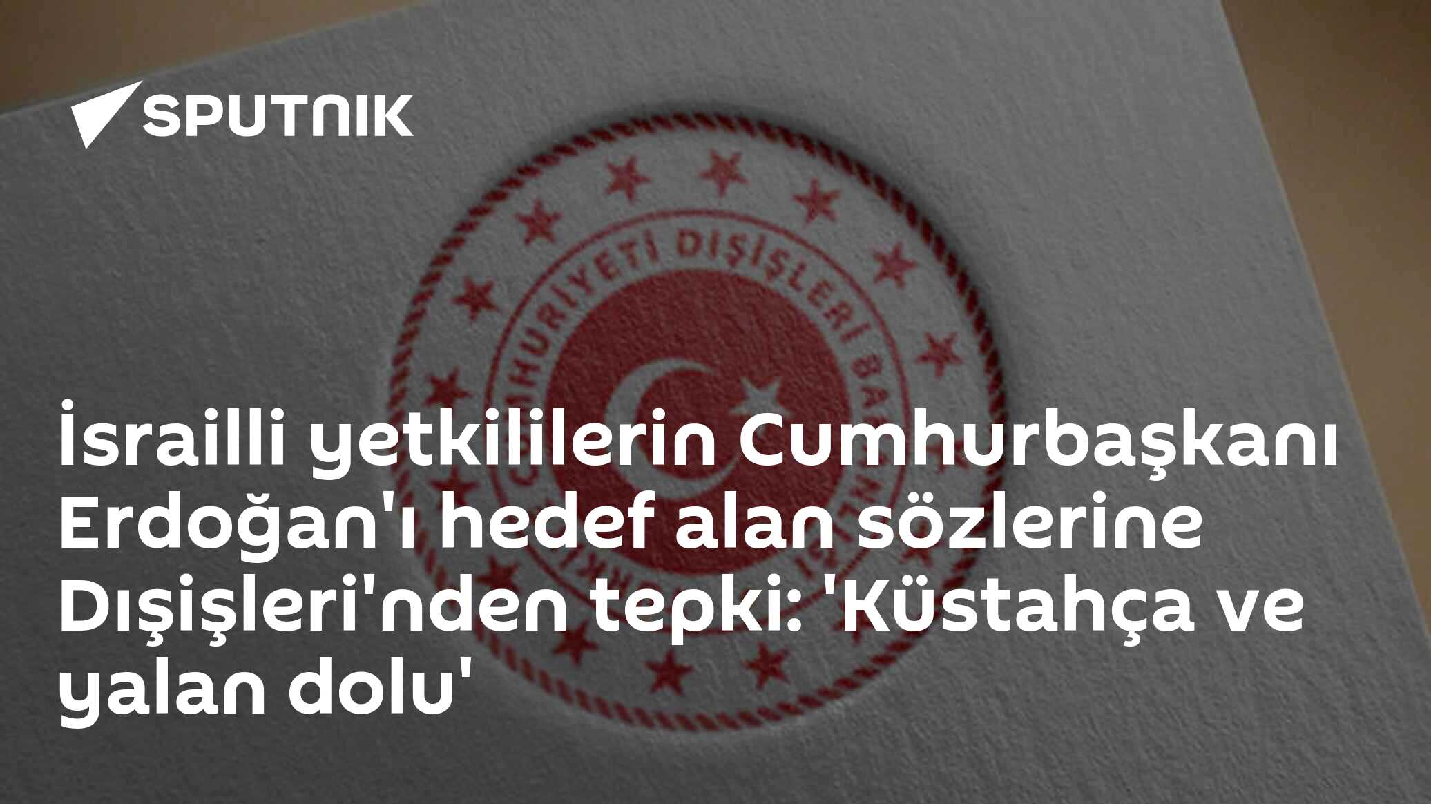 İsrailli yetkililerin Cumhurbaşkanı Erdoğan'ı hedef alan sözlerine Dışişleri'nden tepki: 'Küstahça ve yalan dolu'
