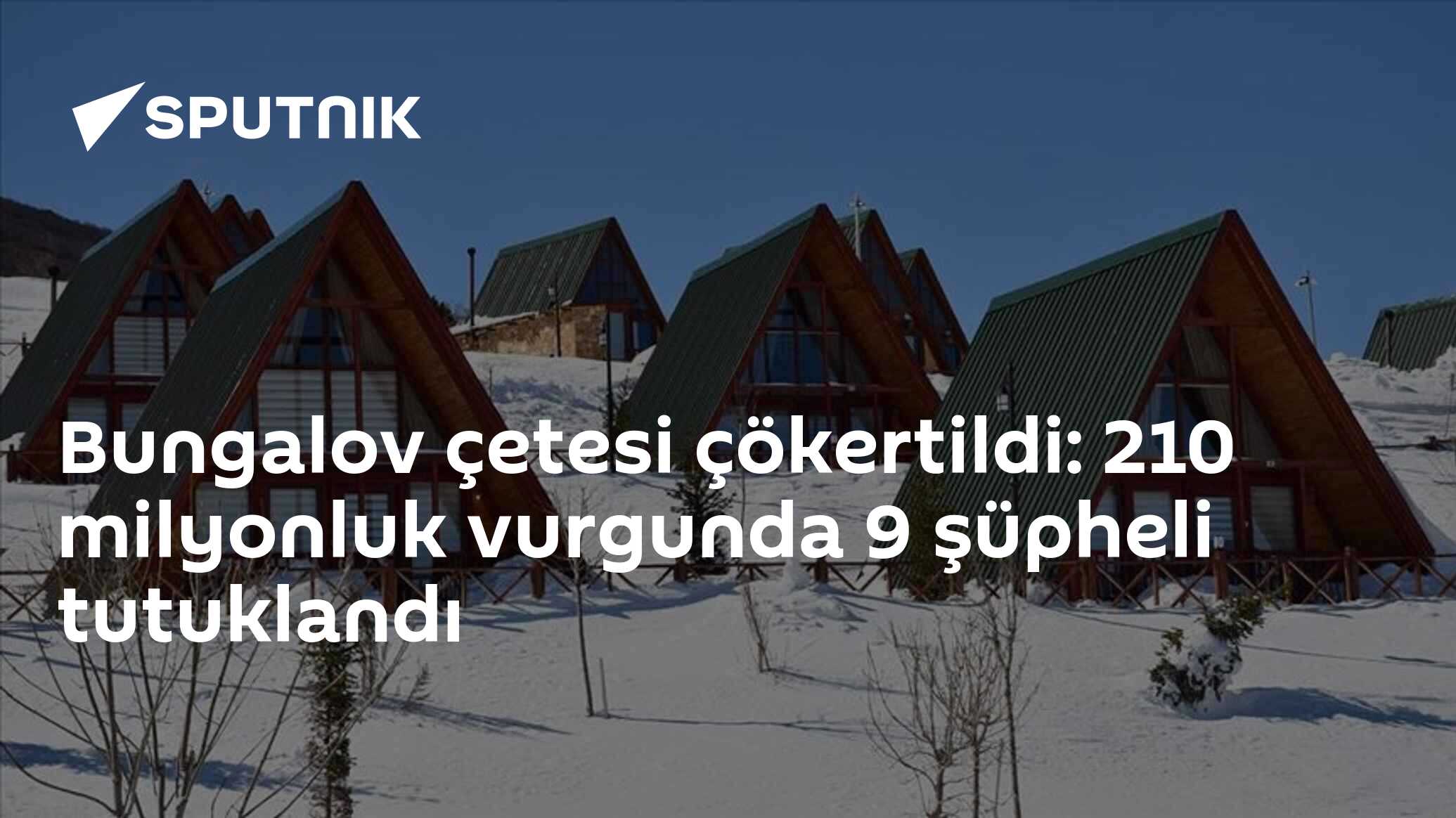 Bungalov çetesi çökertildi: 210 milyonluk vurgunda 9 şüpheli tutuklandı