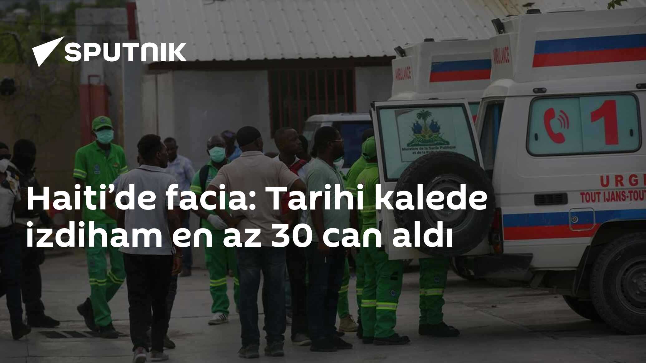 Haiti’de facia: Tarihi kalede izdiham en az 30 can aldı