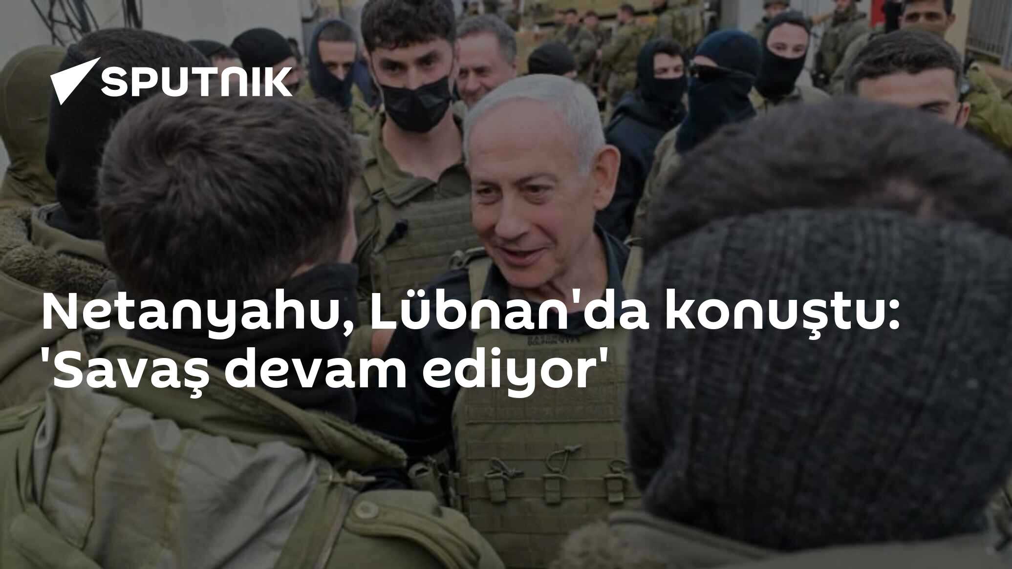 Netanyahu, Lübnan'da konuştu: 'Savaş devam ediyor'