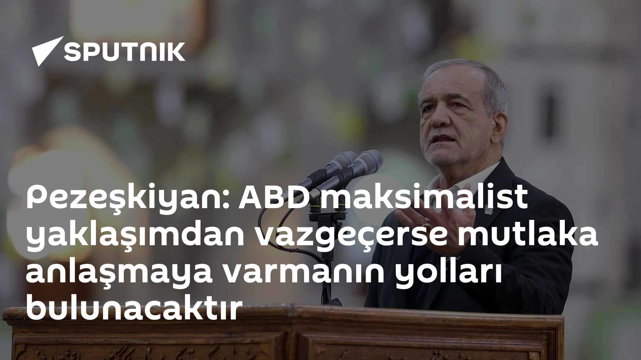 Pezeşkiyan: ABD maksimalist yaklaşımdan vazgeçerse mutlaka anlaşmaya varmanın yolları bulunacaktır