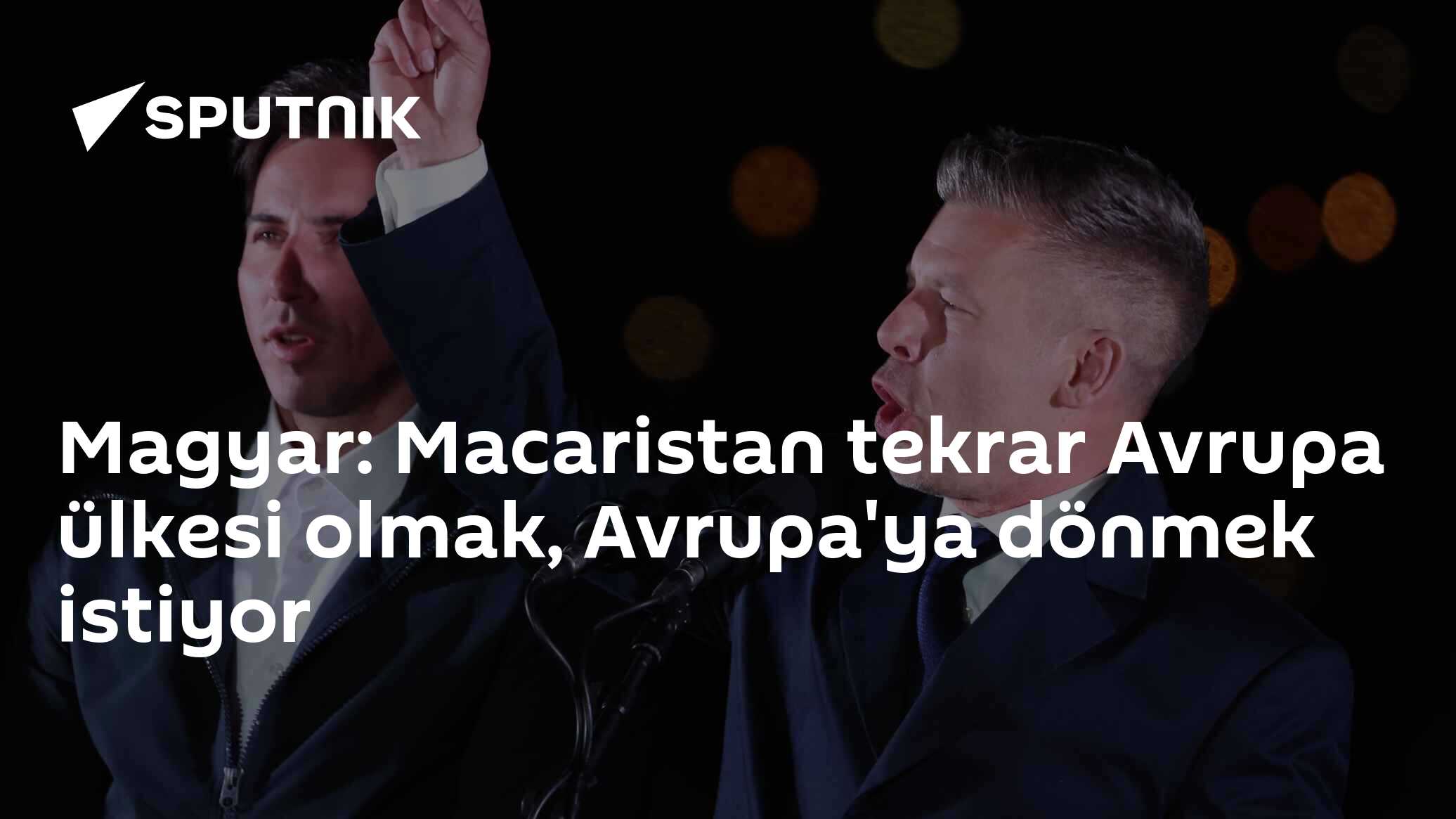 Magyar: Macaristan tekrar Avrupa ülkesi olmak, Avrupa'ya dönmek istiyor