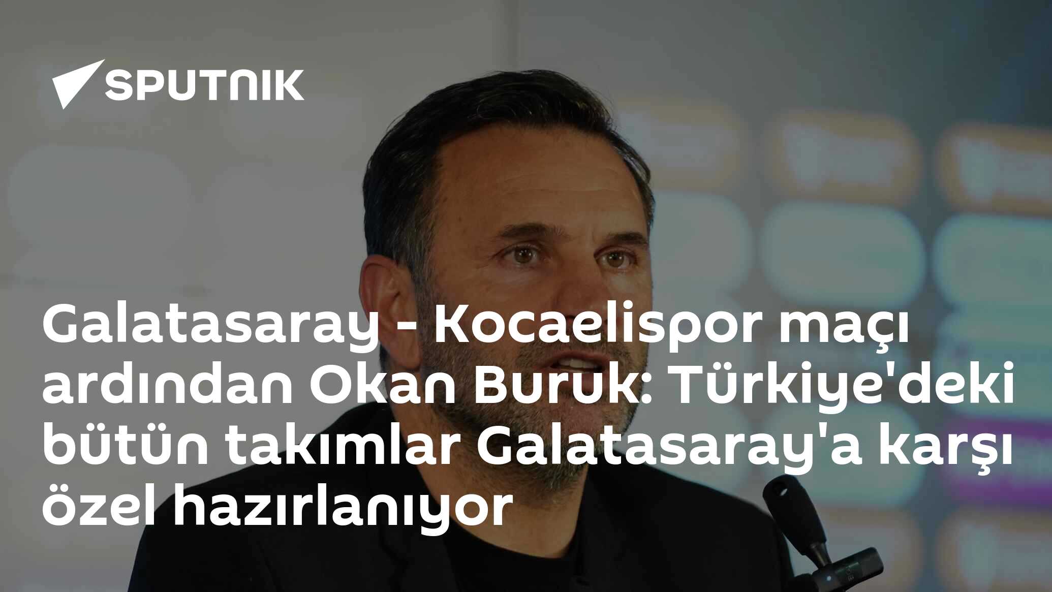 Galatasaray - Kocaelispor maçı ardından Okan Buruk: Türkiye'deki bütün takımlar Galatasaray'a karşı özel hazırlanıyor