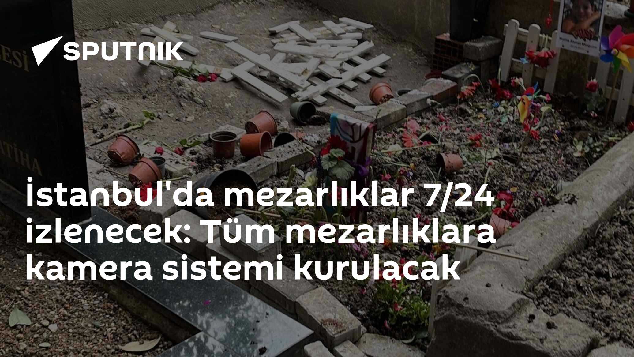 İstanbul'da mezarlıklar 7/24 izlenecek: Tüm mezarlıklara kamera sistemi kurulacak