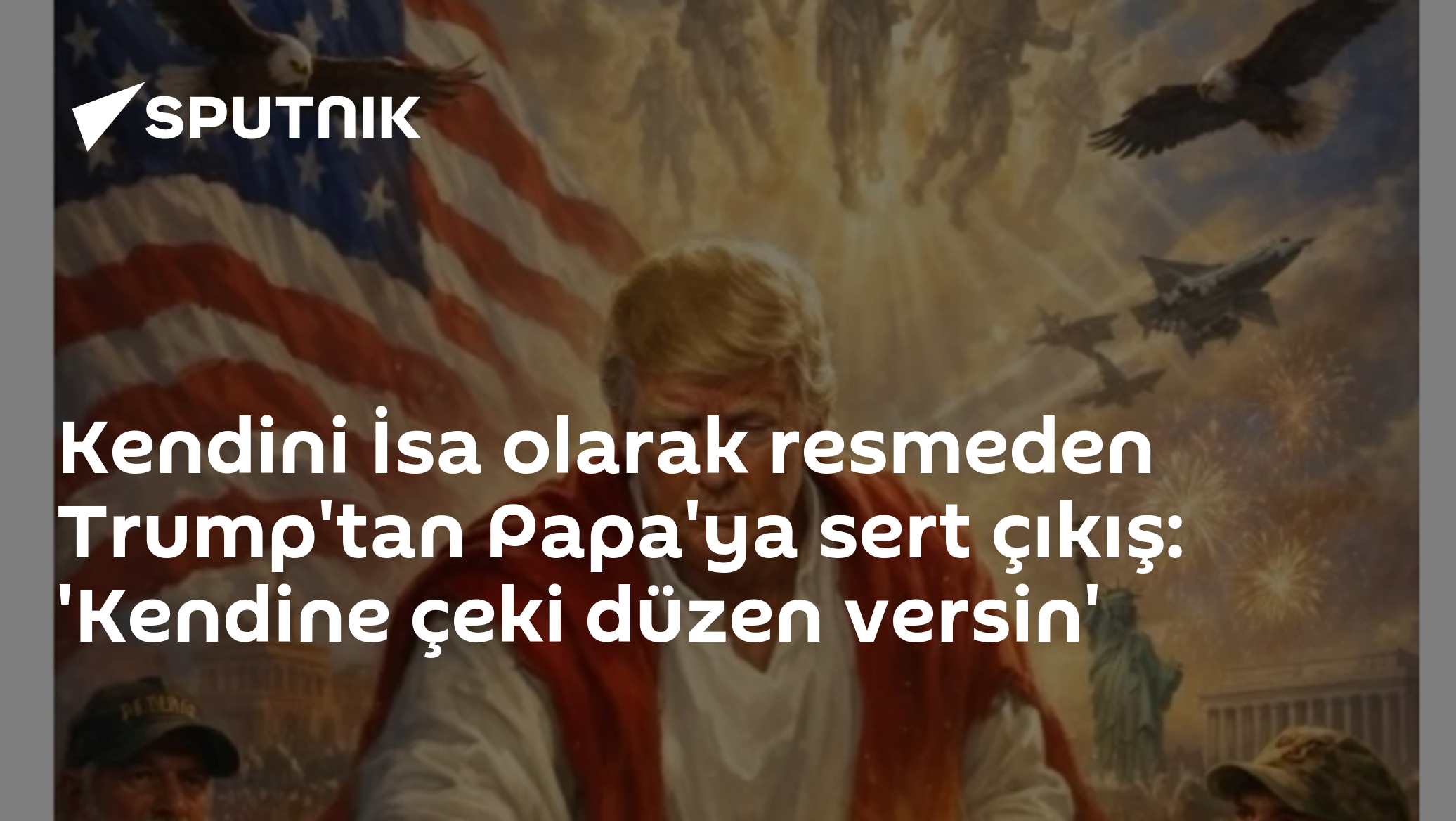 Kendini İsa olarak resmeden Trump'tan Papa'ya sert çıkış: 'Kendine çeki düzen versin'
