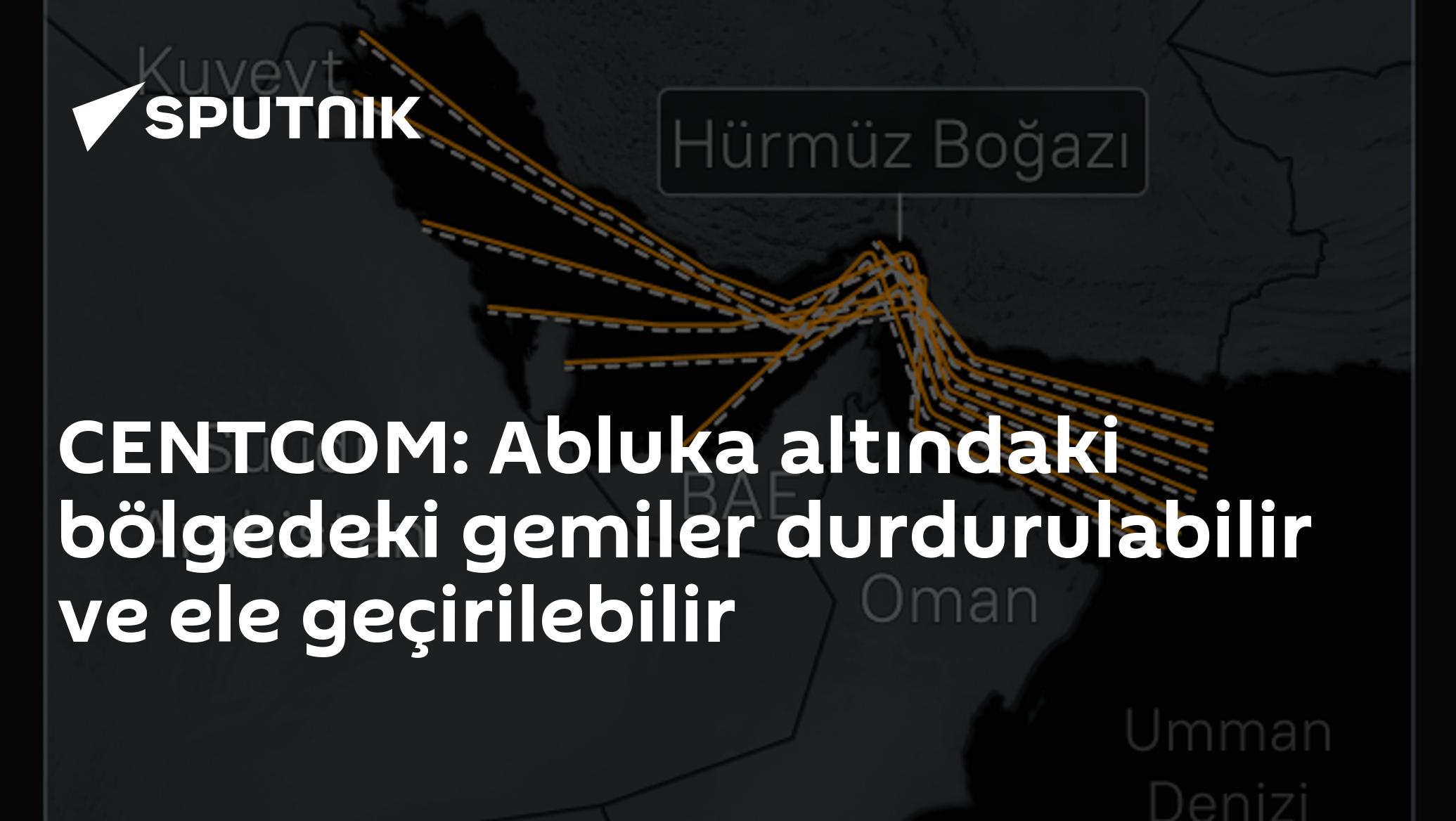 CENTCOM: Abluka altındaki bölgedeki gemiler durdurulabilir ve ele geçirilebilir