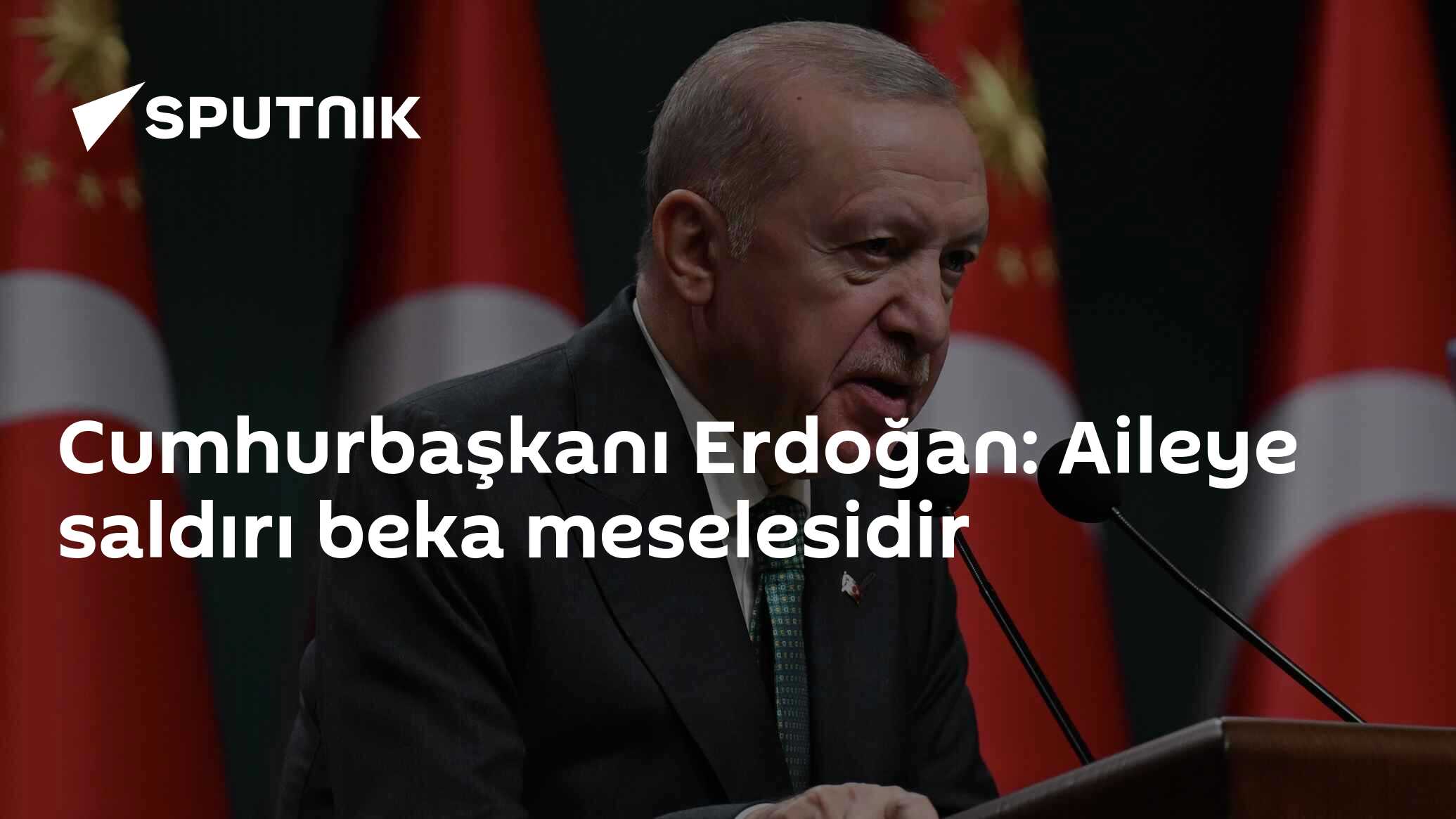 Cumhurbaşkanı Erdoğan: Aileye saldırı beka meselesidir