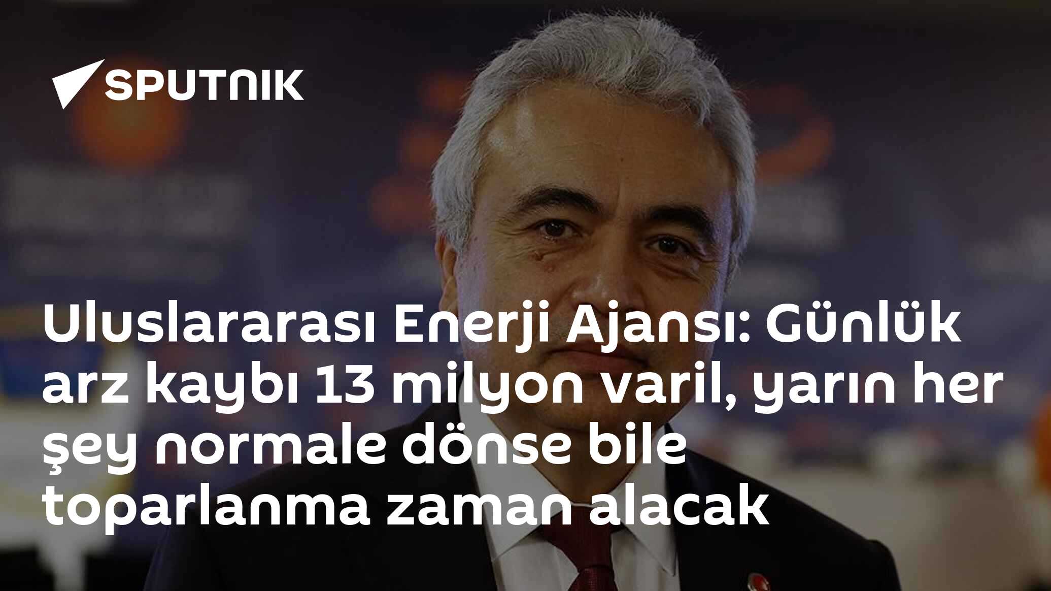 Uluslararası Enerji Ajansı: Günlük arz kaybı 13 milyon varil, yarın her şey normale dönse bile toparlanma zaman alacak