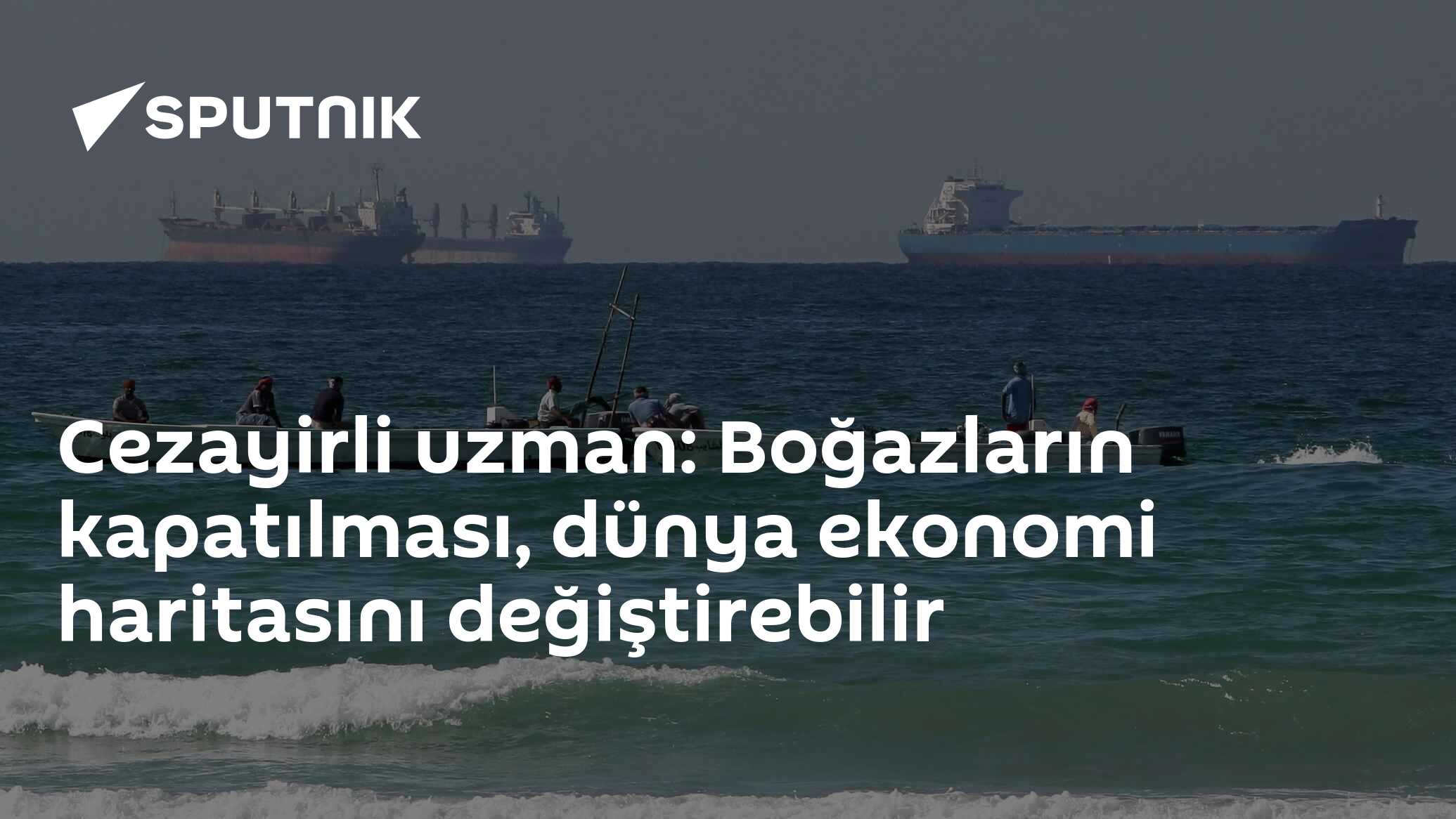Cezayirli uzman: Boğazların kapatılması, dünya ekonomi haritasını değiştirebilir