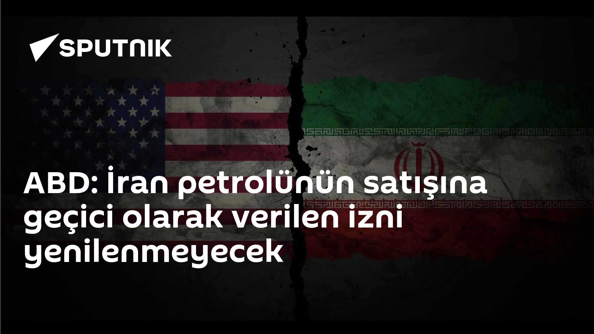 ABD: İran petrolünün satışına geçici olarak verilen izni yenilenmeyecek
