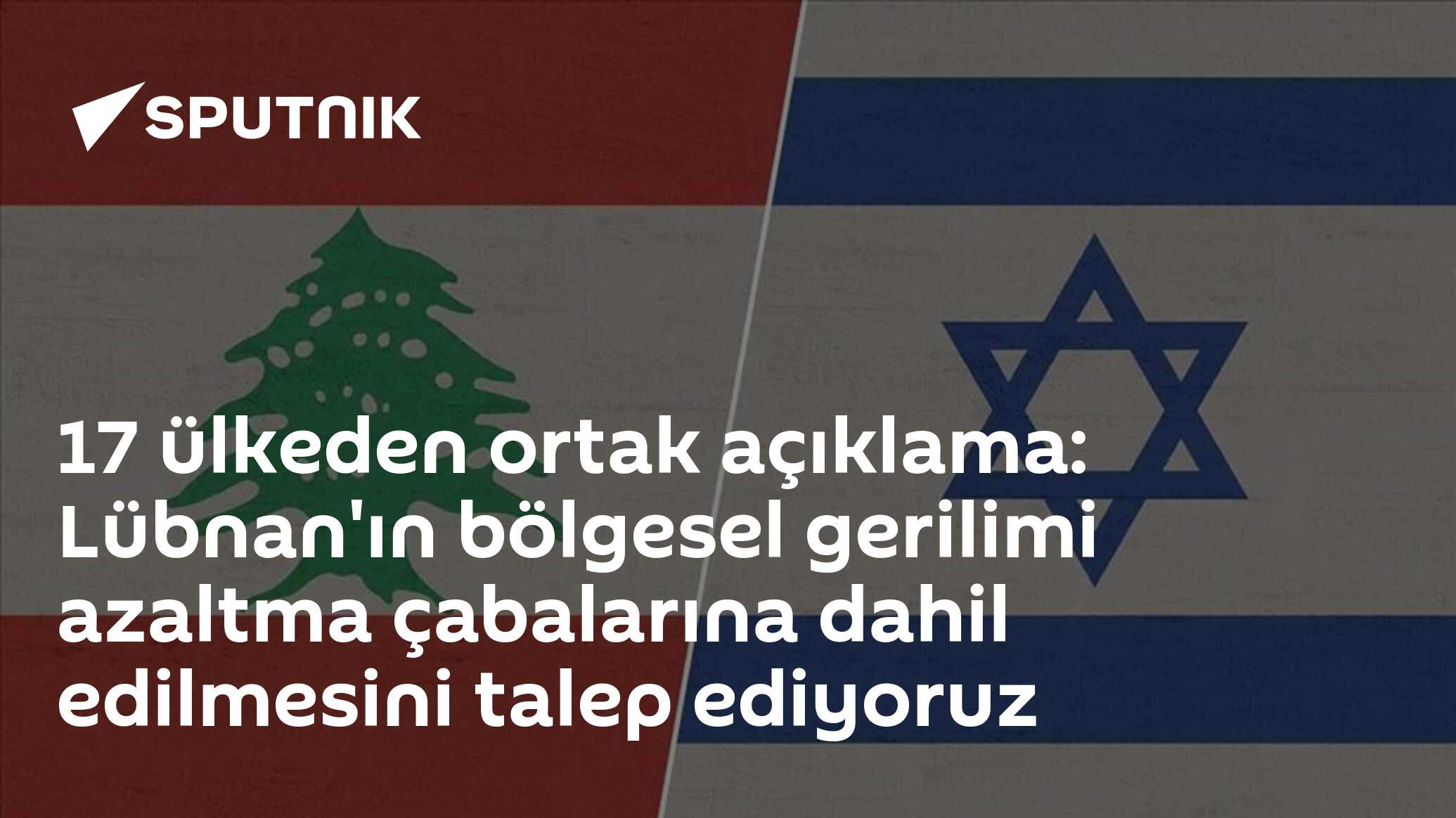 17 ülkeden ortak açıklama: Lübnan'ın bölgesel gerilimi azaltma çabalarına dahil edilmesini talep ediyoruz