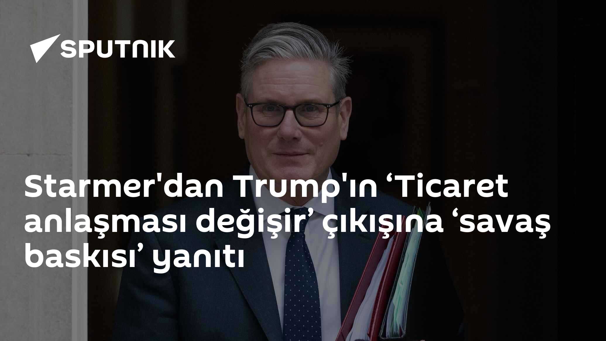 Starmer'dan Trump'ın ‘Ticaret anlaşması değişir’ çıkışına ‘savaş baskısı’ yanıtı