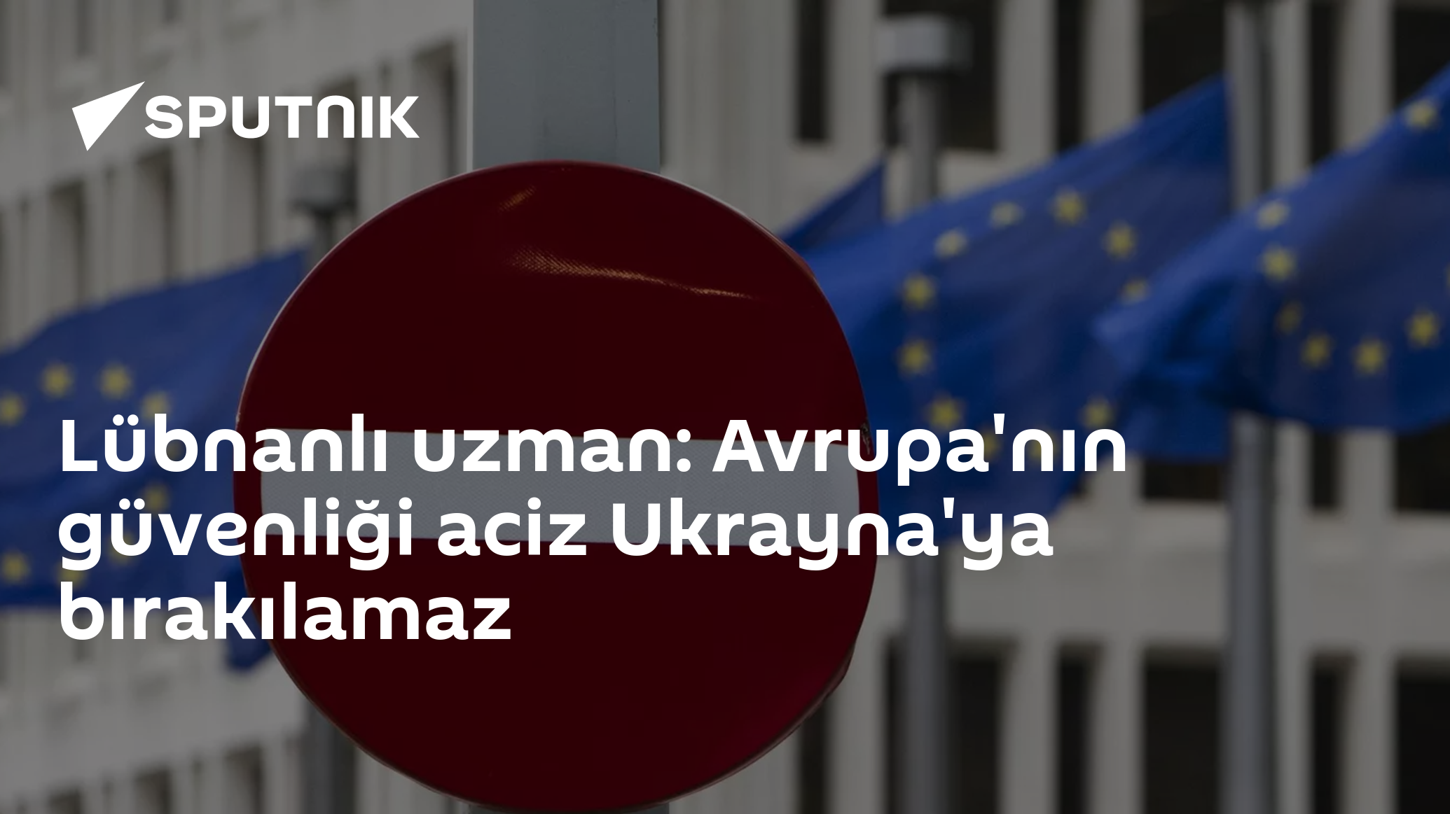 Lübnanlı uzman: Avrupa'nın güvenliği aciz Ukrayna'ya bırakılamaz