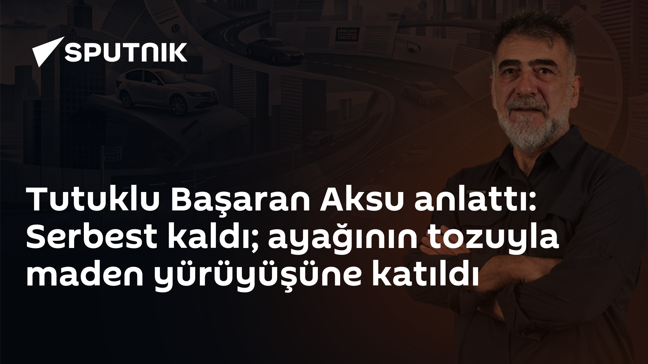 Tutuklu Başaran Aksu anlattı: Serbest kaldı; ayağının tozuyla maden yürüyüşüne katıldı